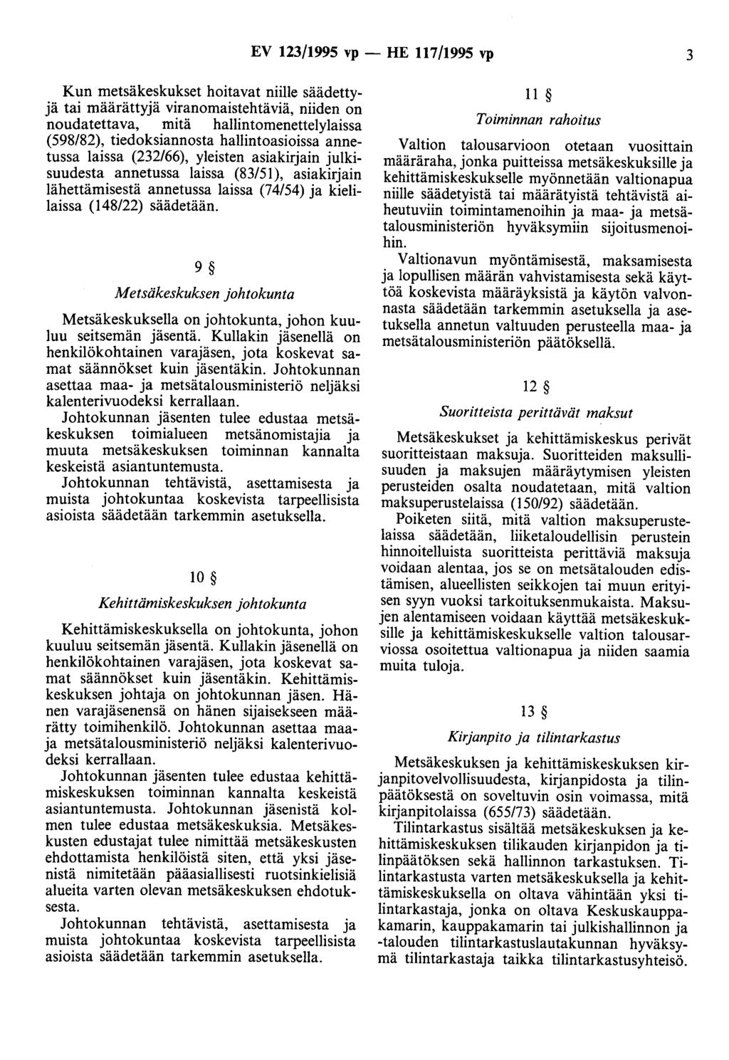 EV 123/1995 vp- HE 117/1995 vp 3 Kun metsäkeskukset hoitavat niille säädettyä tai määrättyä viranomaistehtäviä, niiden on noudatettava, mitä hallintomenettelylaissa (598/82), tiedoksiannosta