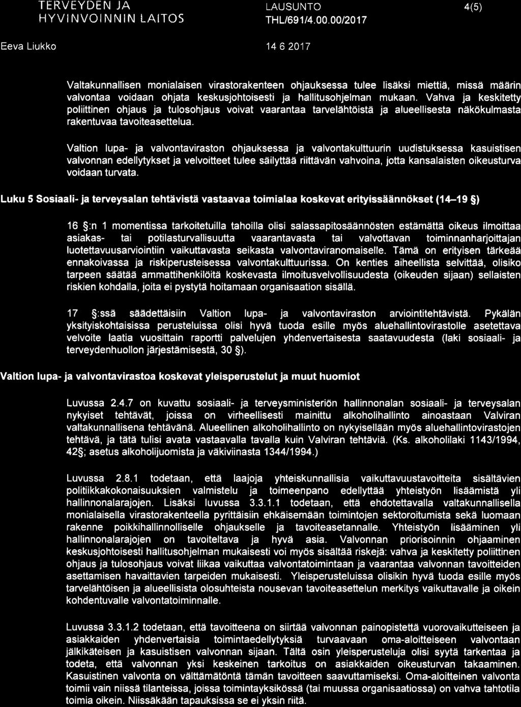 TERVËYDËN JA HYVINVOINNIhI LAITOs 4(5) Eeva Liukko 14 6 2017 Valtakunnallisen monialaisen virastorakenteen ohjauksessa tulee lisåksi miettiä, missä määrin valvontaa voidaan ohjata keskusjohtoisesti