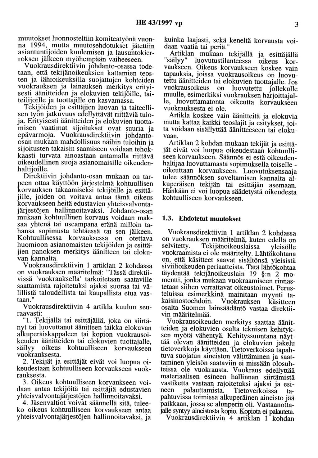 HE 43/1997 vp 3 muutokset Iuonnosteitiin komiteatyönä vuonna 1994, mutta muutosehdotukset jätettiin asiantuntijoiden kuulemisen ja lausuntokierroksen jälkeen myöhempään vaiheeseen.