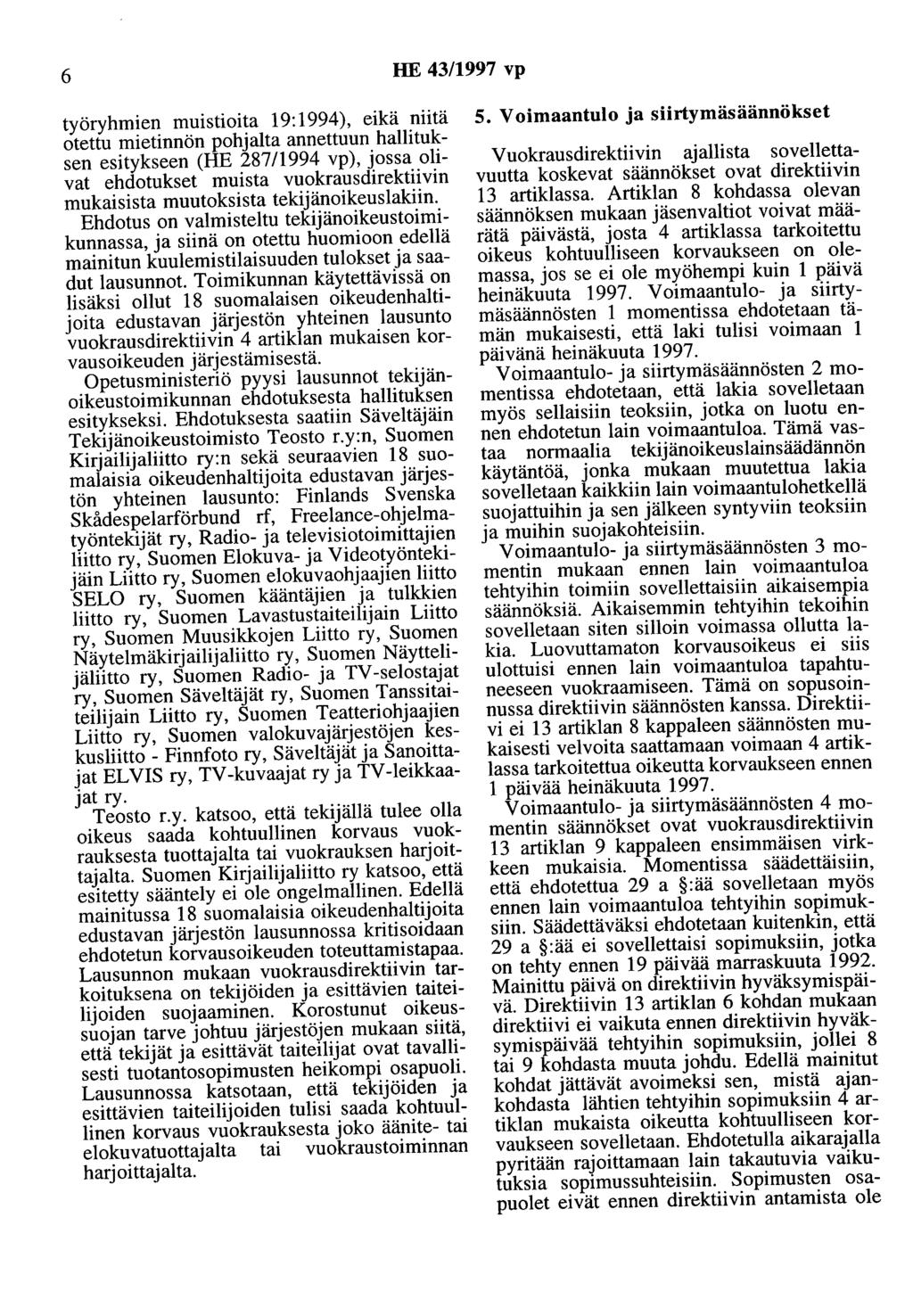 6 HE 43/1997 vp työryhmien muistiaita 19:1994), eikä niitä otettu mietinnön pohjalta annettuun hallituksen esitykseen (HE 287/1994 vp), jossa olivat ehdotukset muista vuokrausdirektiivin mukaisista