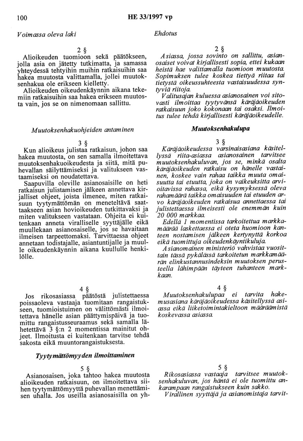100 HE 33/1997 vp Voimassa oleva laki 2 Alioikeuden tuomioon sekä päätökseen, jolla asia on jätetty tutkimatta, ja samassa yhteydessä tehtyihin muihin ratkaisuihin saa hakea muutosta valittamalla,