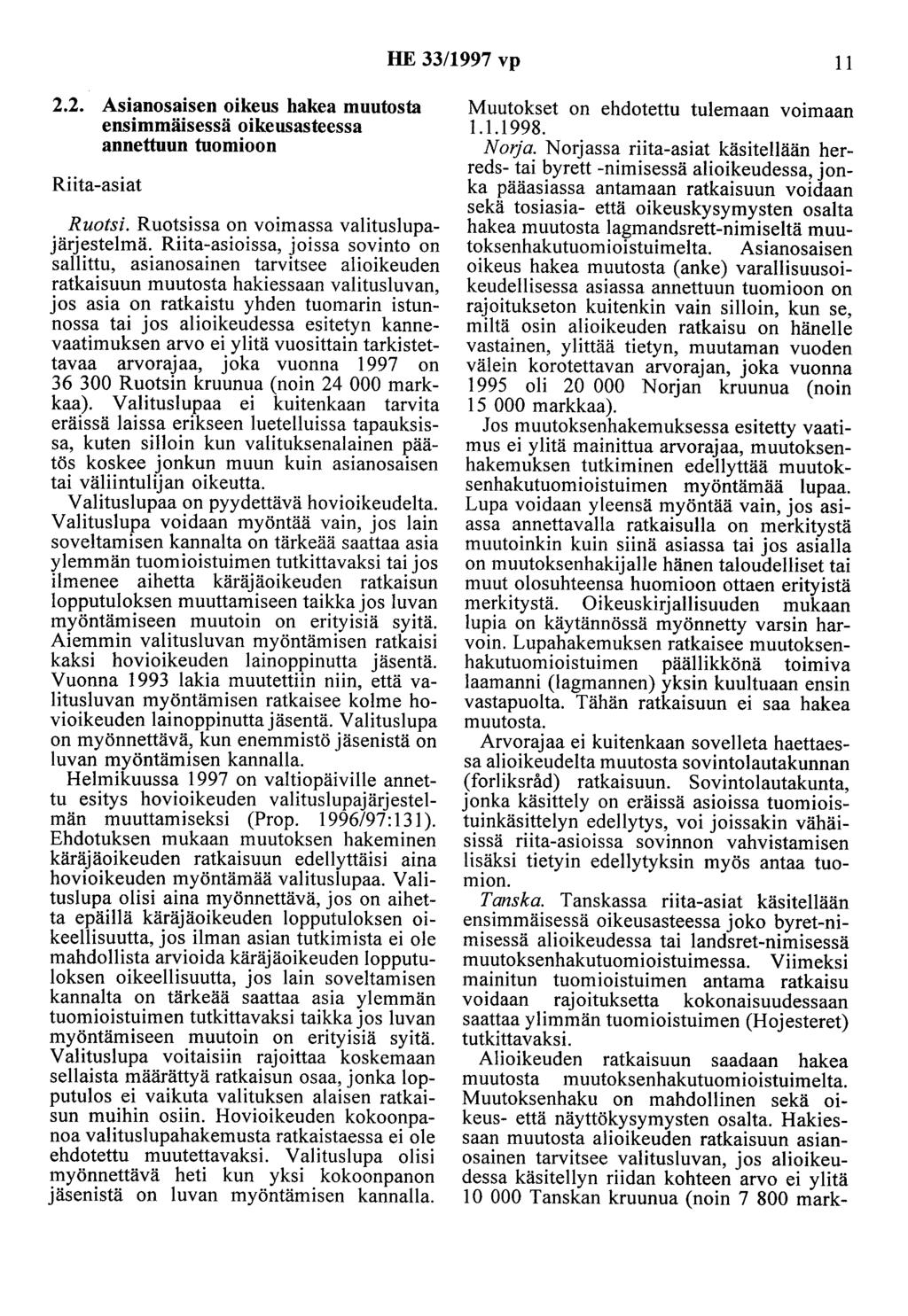 HE 33/1997 vp 11 2.2. Asianosaisen oikeus hakea muutosta ensimmäisessä oikeusasteessa annettuun tuomioon Riita-asiat Ruotsi. Ruotsissa on voimassa valituslupajärjestelmä.
