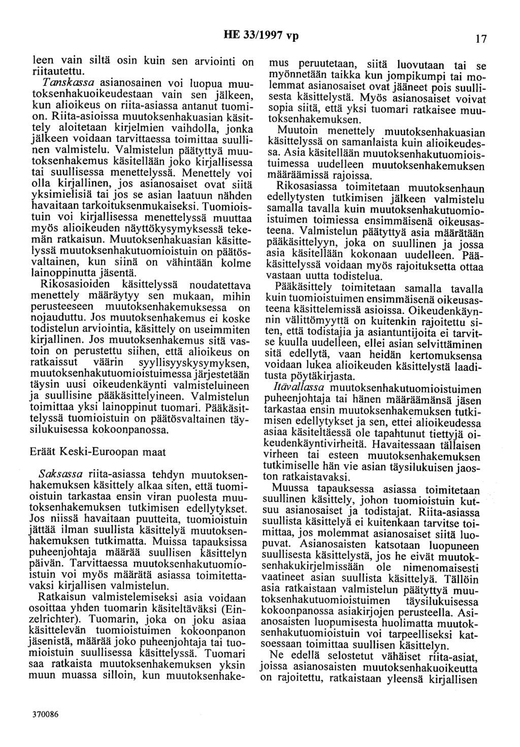 HE 33/1997 vp 17 leen vain siltä osin kuin sen arviointi on riitautettu. Tanskassa asianosainen voi luopua muutoksenhakuoikeudestaan vain sen jälkeen, kun alioikeus on riita-asiassa antanut tuomion.