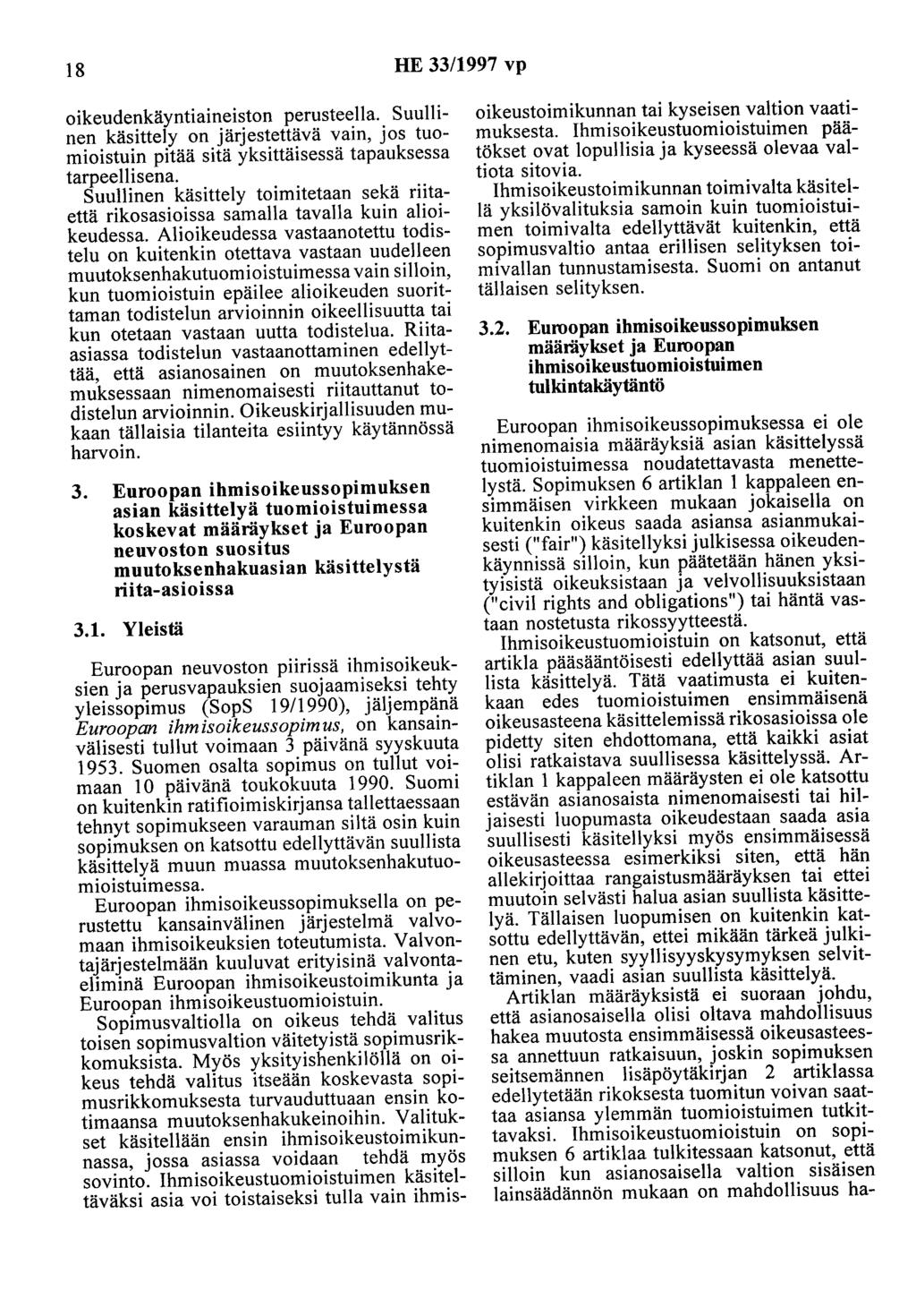 18 HE 33/1997 vp oikeudenkäyntiaineiston perusteella. Suullinen käsittely on järjestettävä vain, jos tuomioistuin pitää sitä yksittäisessä tapauksessa tarpeellisena.