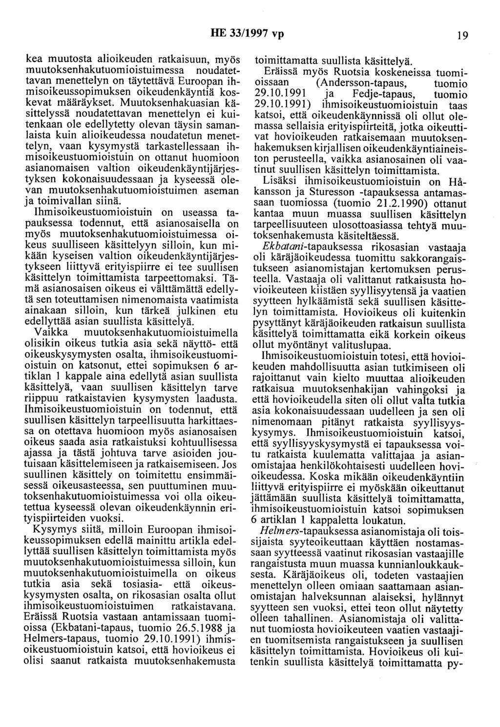 HE 33/1997 vp 19 kea muutosta alioikeuden ratkaisuun, myös muutoksenhakutuomioistuimessa noudatettavan menettelyn on täytettävä Euroopan ihmisoikeussopimuksen oikeudenkäyntiä koskevat määräykset.