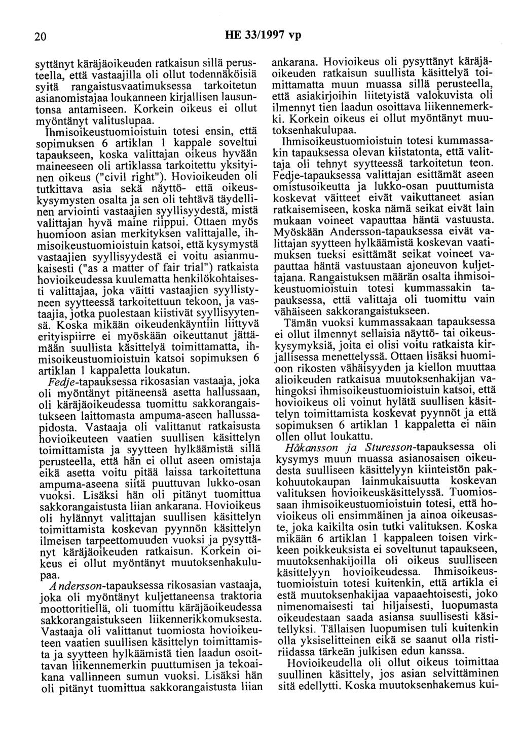 20 HE 33/1997 vp syttänyt käräjäoikeuden ratkaisun sillä perusteella, että vastaajilla oli ollut todennäköisiä syitä rangaistusvaatimuksessa tarkoitetun asianomistajaa loukanneen kirjallisen