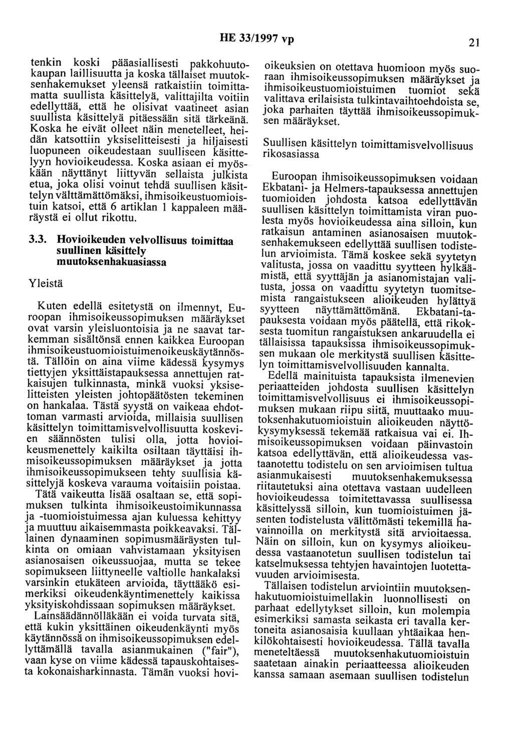HE 33/1997 vp 21 tenkin koski pääasiallisesti pakkohuutokaupan laillisuutta ja koska tällaiset muutoksenhakemukset yleensä ratkaistiin toimittamatta suullista käsittelyä, valittajilta voitiin
