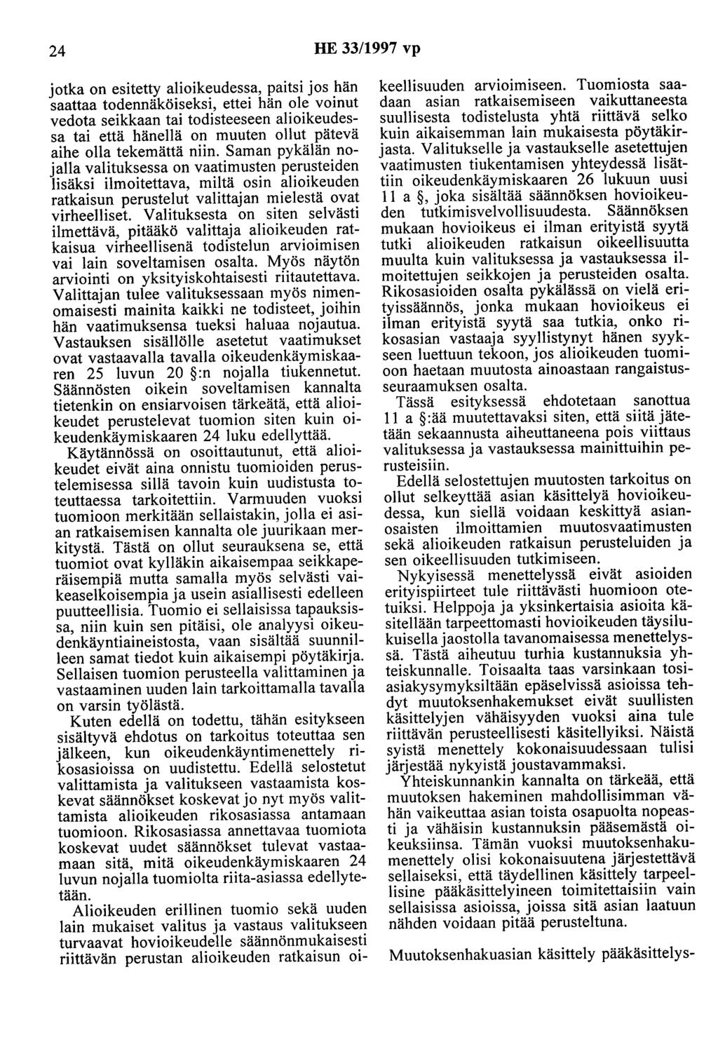 24 HE 33/1997 vp jotka on esitetty alioikeudessa, paitsi jos hän saattaa todennäköiseksi, ettei hän ole voinut vedota seikkaan tai todisteeseen alioikeudessa tai että hänellä on muuten ollut pätevä