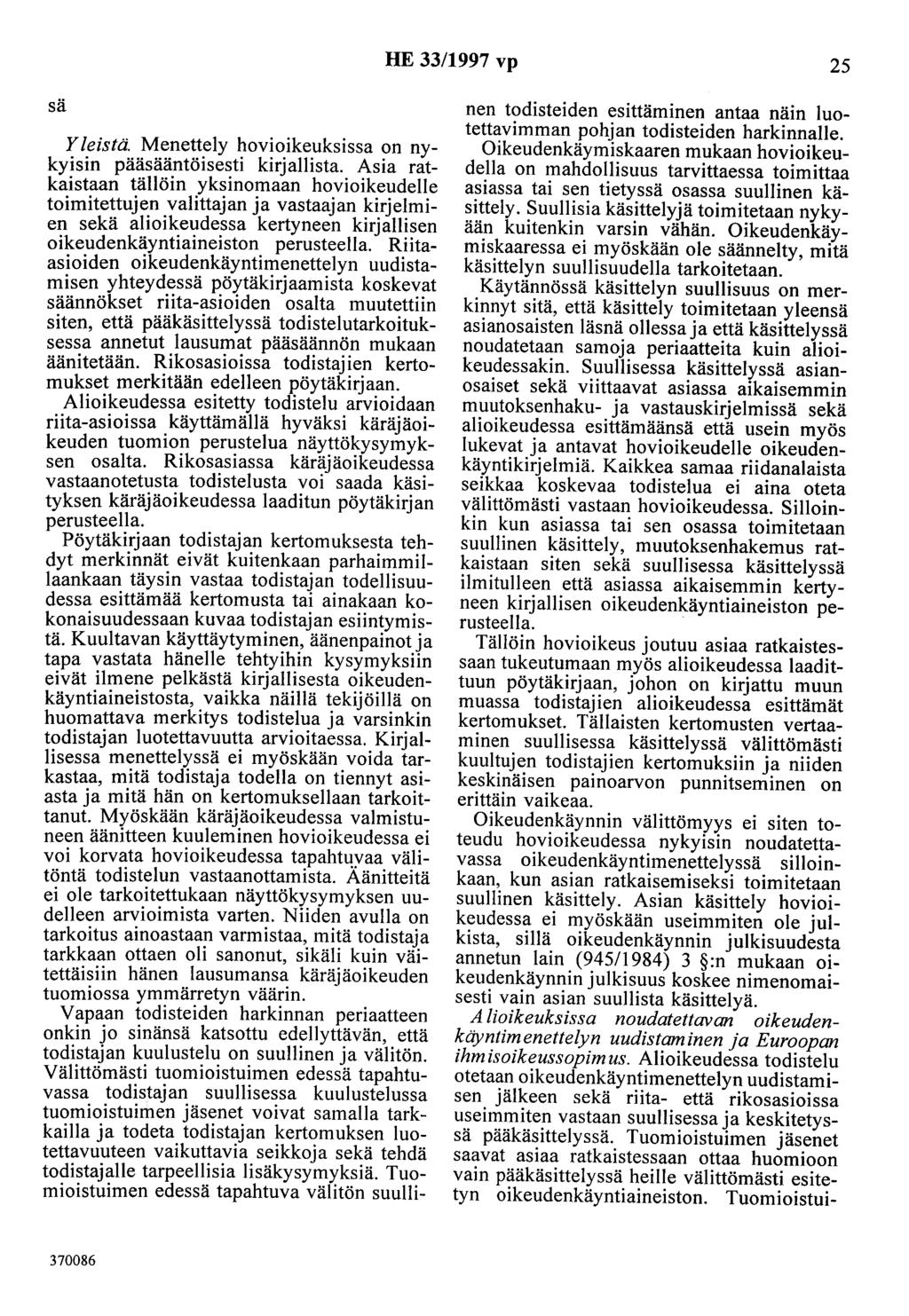 HE 33/1997 vp 25 sä Y teistä. Menettely hovioikeuksissa on nykyisin pääsääntöisesti kirjallista.