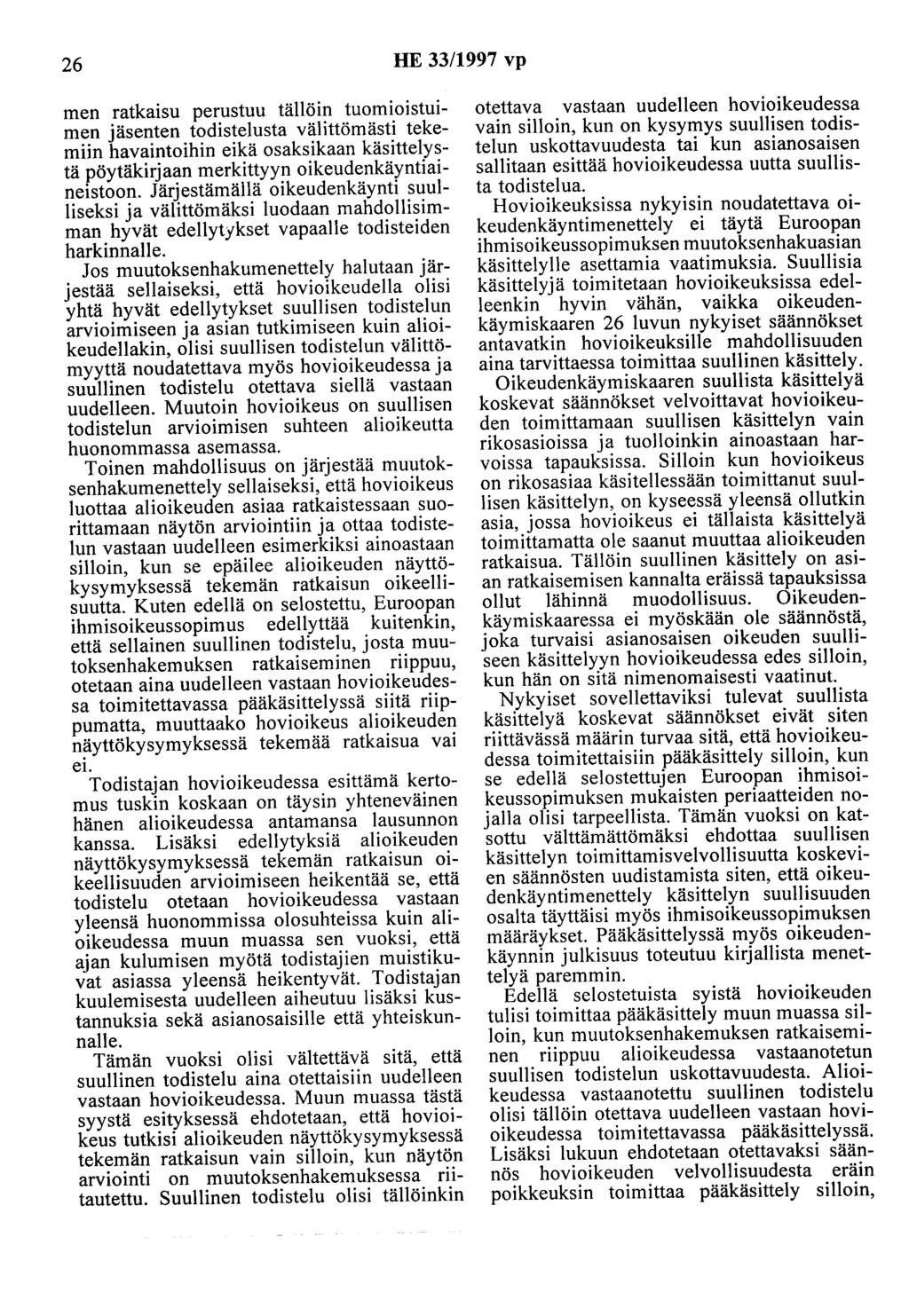26 HE 33/1997 vp men ratkaisu perustuu tällöin tuomioistuimen jäsenten todistelusta välittömästi tekemiin havaintoihin eikä osaksikaan käsittelystä pöytäkirjaan merkittyyn oikeudenkäyntiaineistoon.