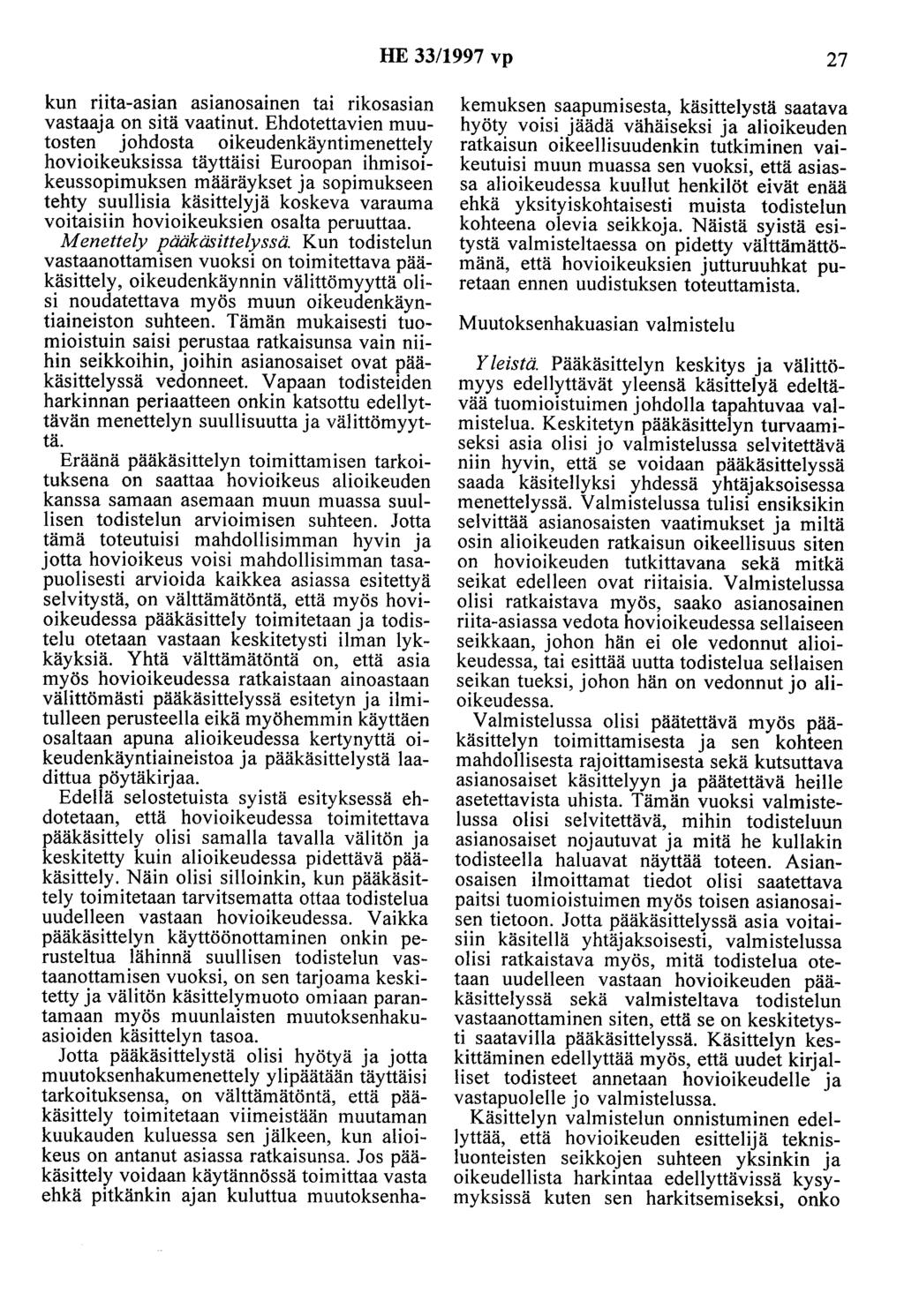 HE 33/1997 vp 27 kun riita-asian asianosainen tai rikosasian vastaaja on sitä vaatinut.