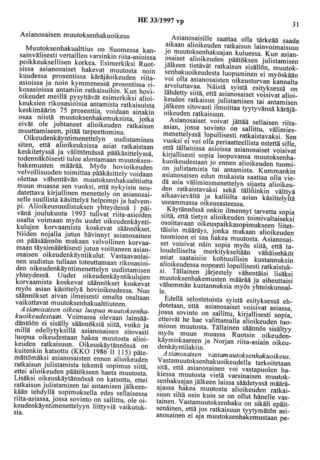 HE 33/1997 vp 31 Asianosaisen muutoksenhakuoikeus Muutoksenhakualttius on Suomessa kansainvälisesti vertaillen varsinkin riita-asioissa poikkeuksellisen korkea.