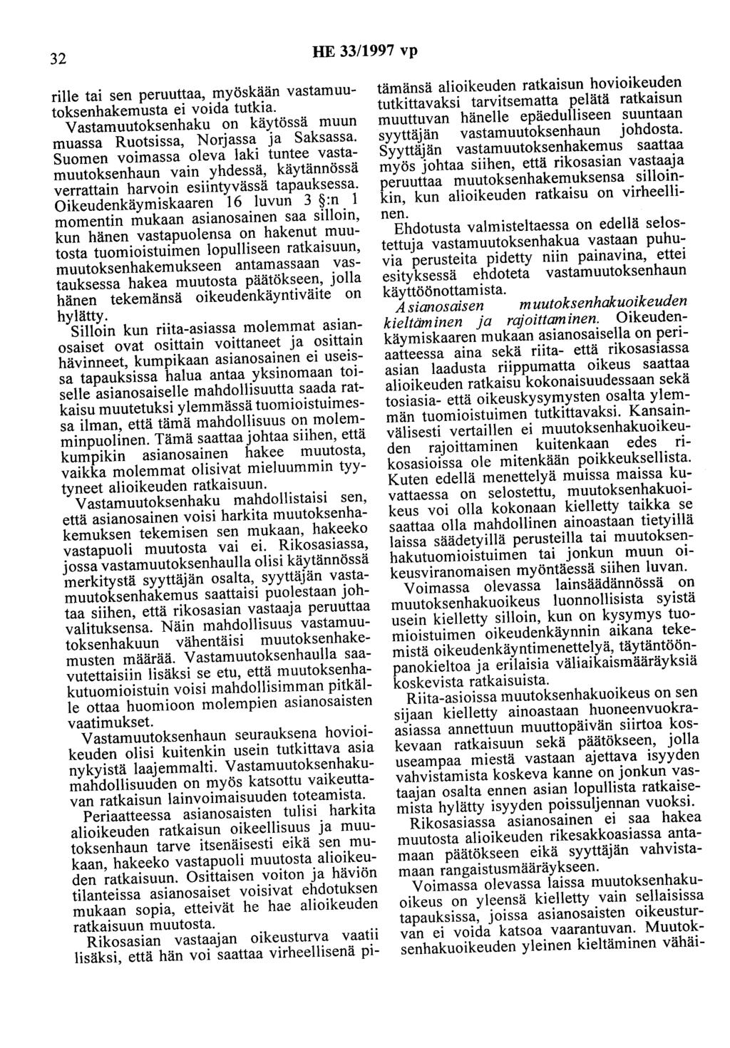 32 HE 33/1997 vp rille tai sen peruuttaa, myöskään vastamuutoksenhakemusta ei voida tutkia. Vastamuutoksenhaku on käytössä muun muassa Ruotsissa, Norjassa ja Saksassa.