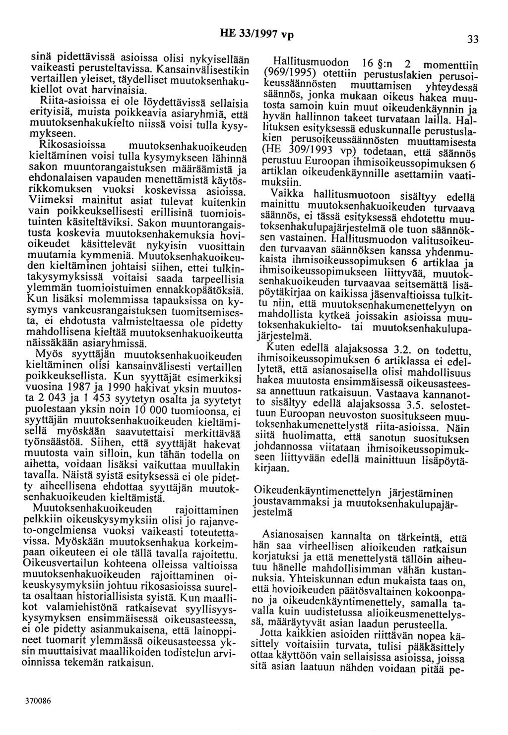 HE 33/1997 vp 33 sinä pidettävissä asioissa olisi nykyisellään vaikeasti perusteltavissa. Kansainvälisestikin vertaillen yleiset, täydelliset muutoksenhakukiellot ovat harvinaisia.
