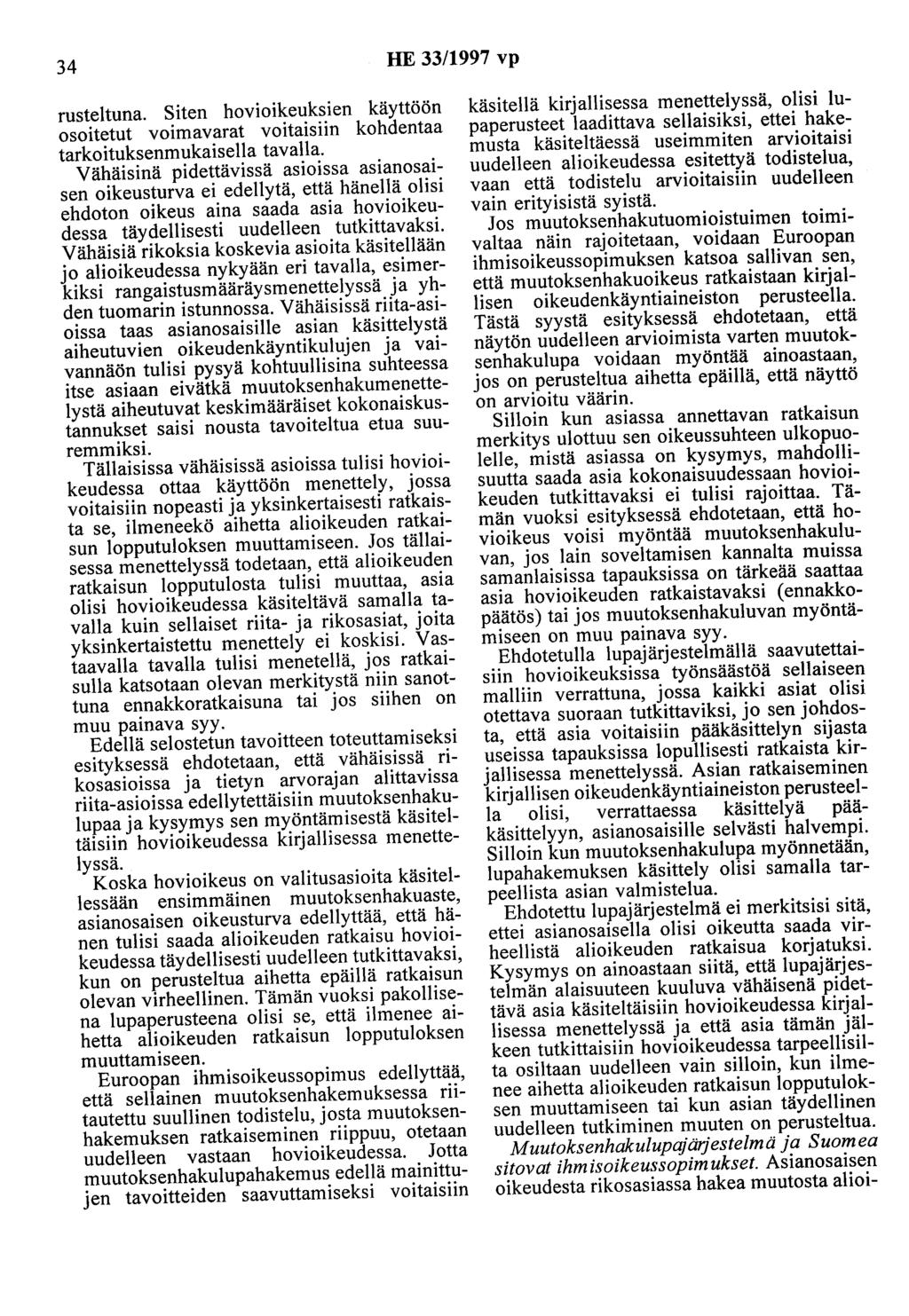 34 HE 33/1997 vp rusteltuna. Siten hovioikeuksien käyttöön osoitetut voimavarat voitaisiin kohdentaa tarkoituksenmukaisella tavalla.