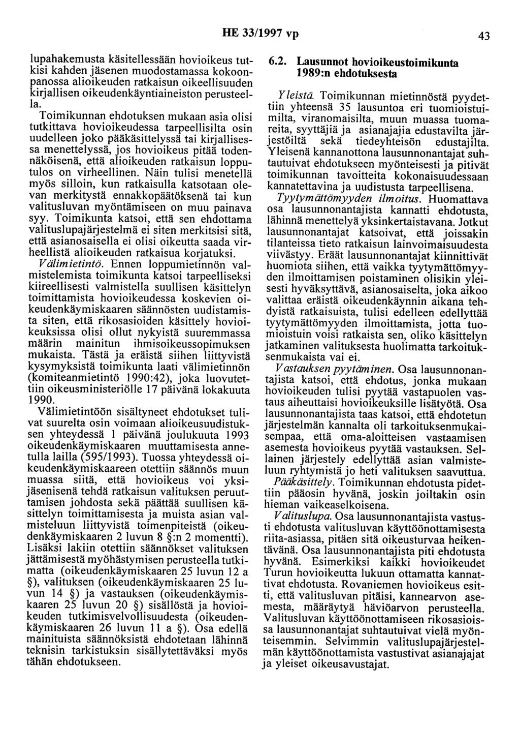 HE 33/1997 vp 43 lupahakemusta käsitellessään hovioikeus tutkisi kahden jäsenen muodostamassa kokoonpanossa alioikeuden ratkaisun oikeellisuuden kirjallisen oikeudenkäyntiaineiston perusteella.