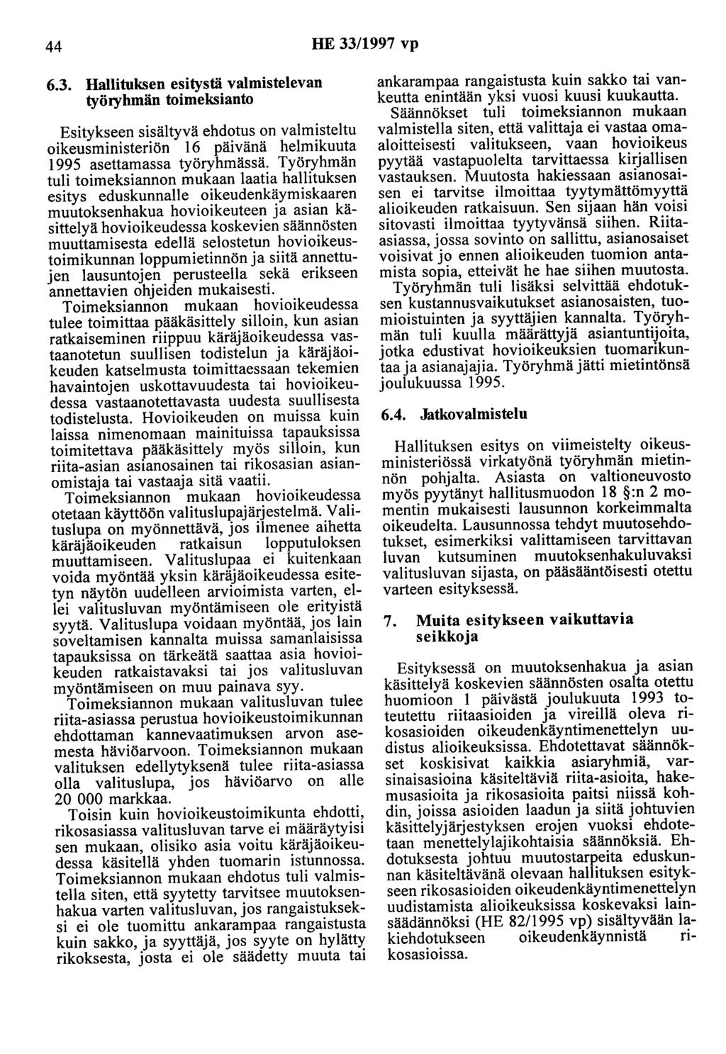 44 HE 33/1997 vp 6.3. Hallituksen esitystä valmistelevan työryhmän toimeksianto Esitykseen sisältyvä ehdotus on valmisteltu oikeusministeriön 16 päivänä helmikuuta 1995 asettamassa työryhmässä.