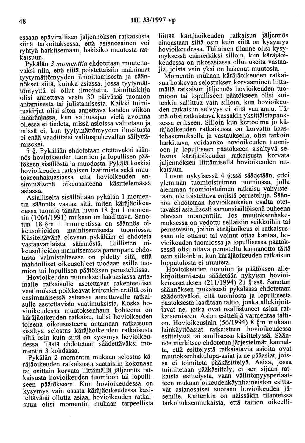 48 HE 33/1997 vp essaan epävirallisen jäljennöksen ratkaisusta siinä tarkoituksessa, että asianosainen voi ryhtyä harkitsemaan, hakisika muutosta ratkaisuun.