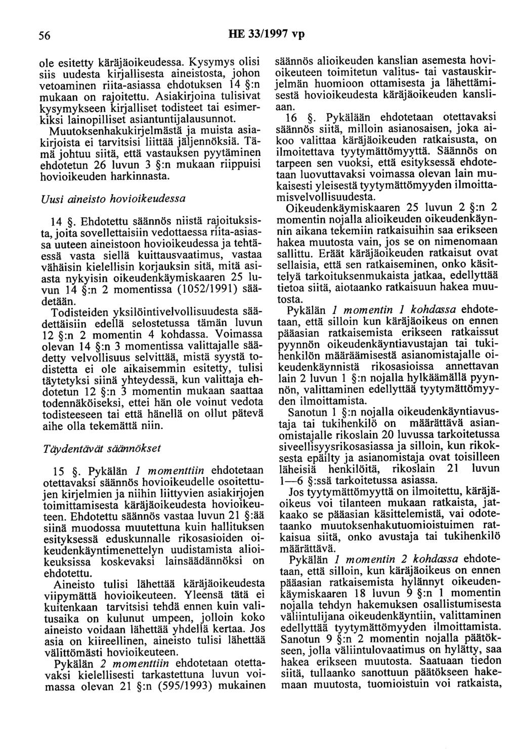 56 HE 33/1997 vp ole esitetty käräjäoikeudessa. Kysymys olisi siis uudesta kirjallisesta aineistosta, johon vetoaminen riita-asiassa ehdotuksen 14 :n mukaan on rajoitettu.