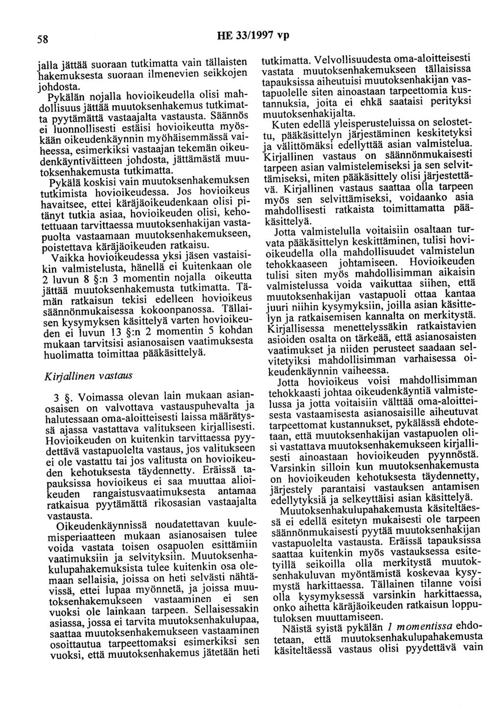 58 HE 33/1997 vp jalla jättää suoraan tutkimatta vain tällaisten hakemuksesta suoraan ilmenevien seikkojen johdosta.