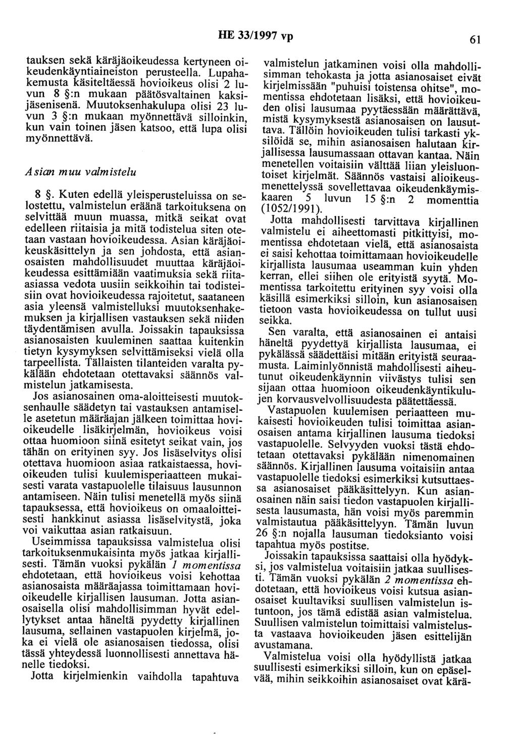 HE 33/1997 vp 61 tauksen sekä käräjäoikeudessa kertyneen oikeudenkäyntiaineiston perusteella. Lupahakemusta käsiteltäessä hovioikeus olisi 2 luvun 8 :n mukaan päätösvaltainen kaksijäsenisenä.