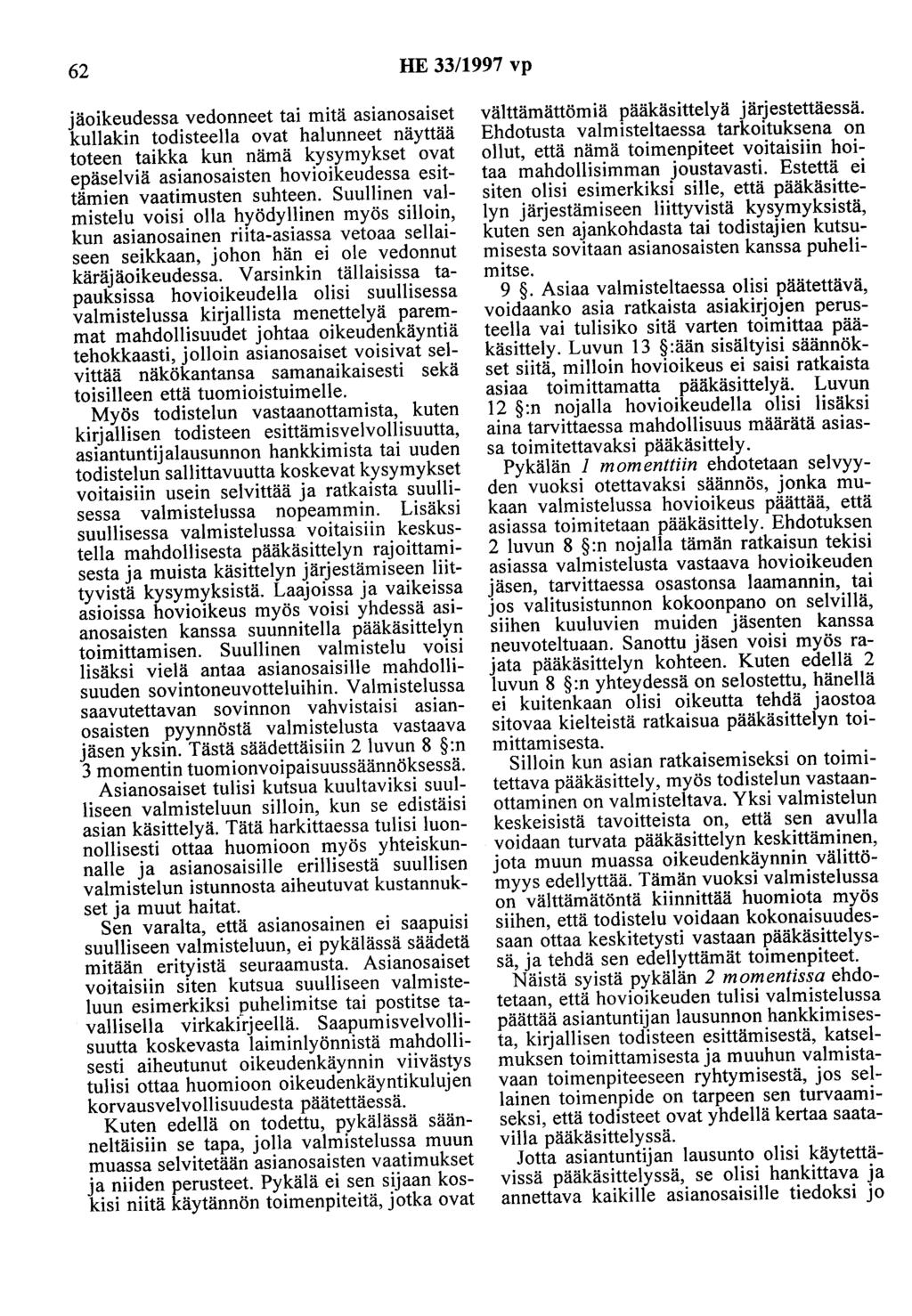 62 HE 33/1997 vp jäoikeudessa vedonneet tai mitä asianosaiset kullakin todisteelia ovat halunneet näyttää toteen taikka kun nämä kysymykset ovat epäselviä asianosaisten hovioikeudessa esittämien