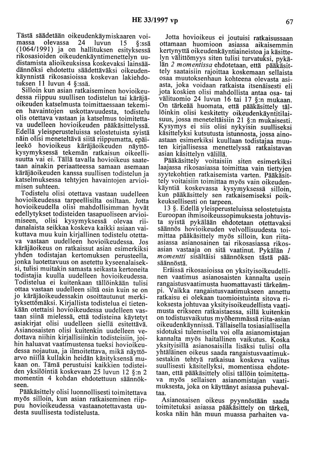 HE 33/1997 vp 67 Tästä säädetään oikeudenkäymiskaaren voimassa olevassa 24 luvun 15 :ssä (1 064/1991) ja on hallituksen esityksessä rikosasioiden oikeudenkäyntimenettelyn uudistamista alioikeuksissa