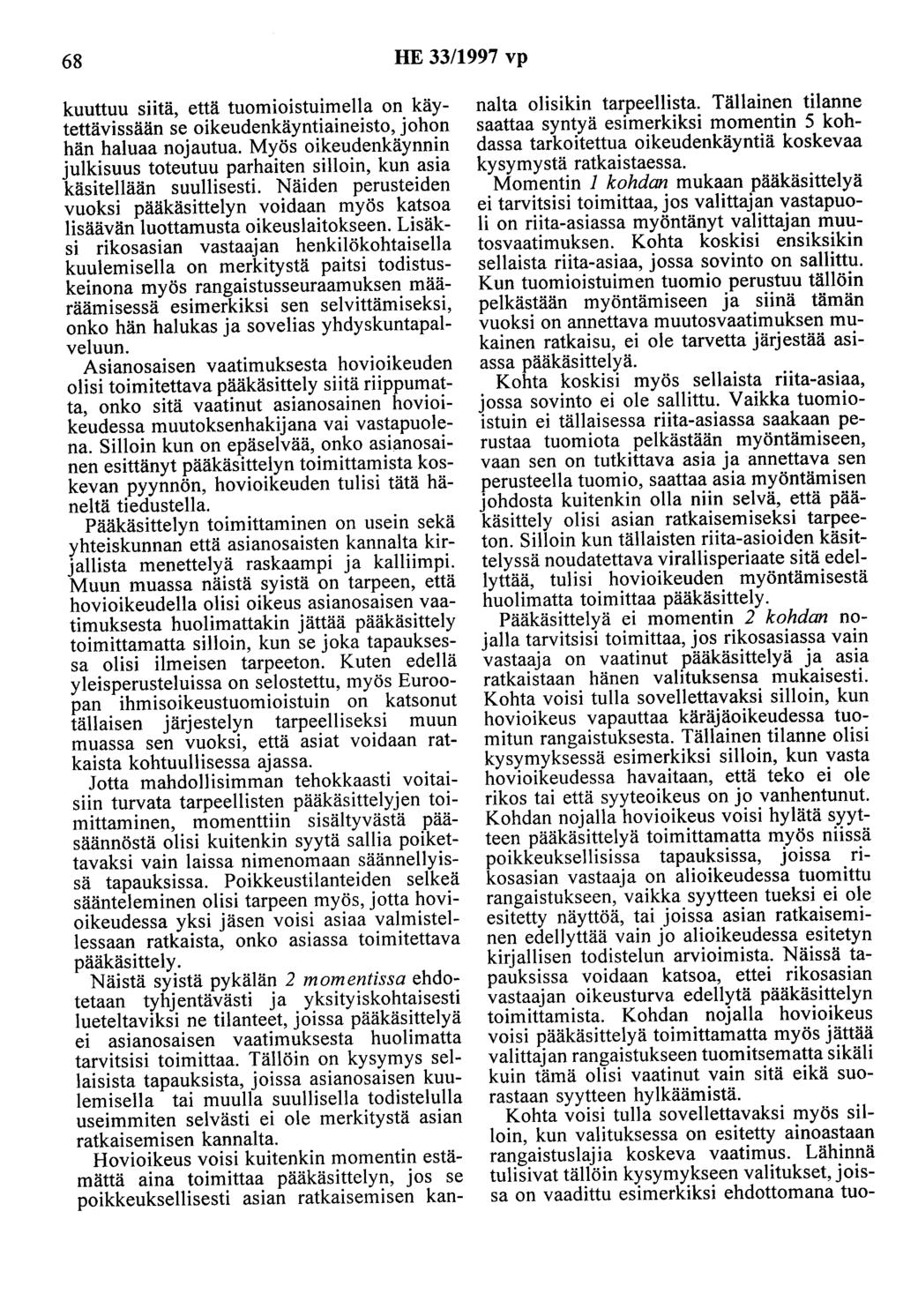 68 HE 33/1997 vp kuuttuu siitä, että tuomioistuimella on käytettävissään se oikeudenkäyntiaineisto, johon hän haluaa nojautua.