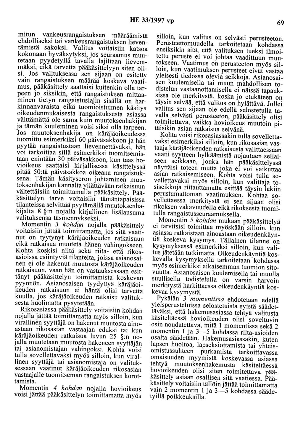 HE 33/1997 vp 69 mitun vankeusrangaistuksen määräämistä ehdolliseksi tai vankeusrangaistuksen lieventämistä sakoksi.