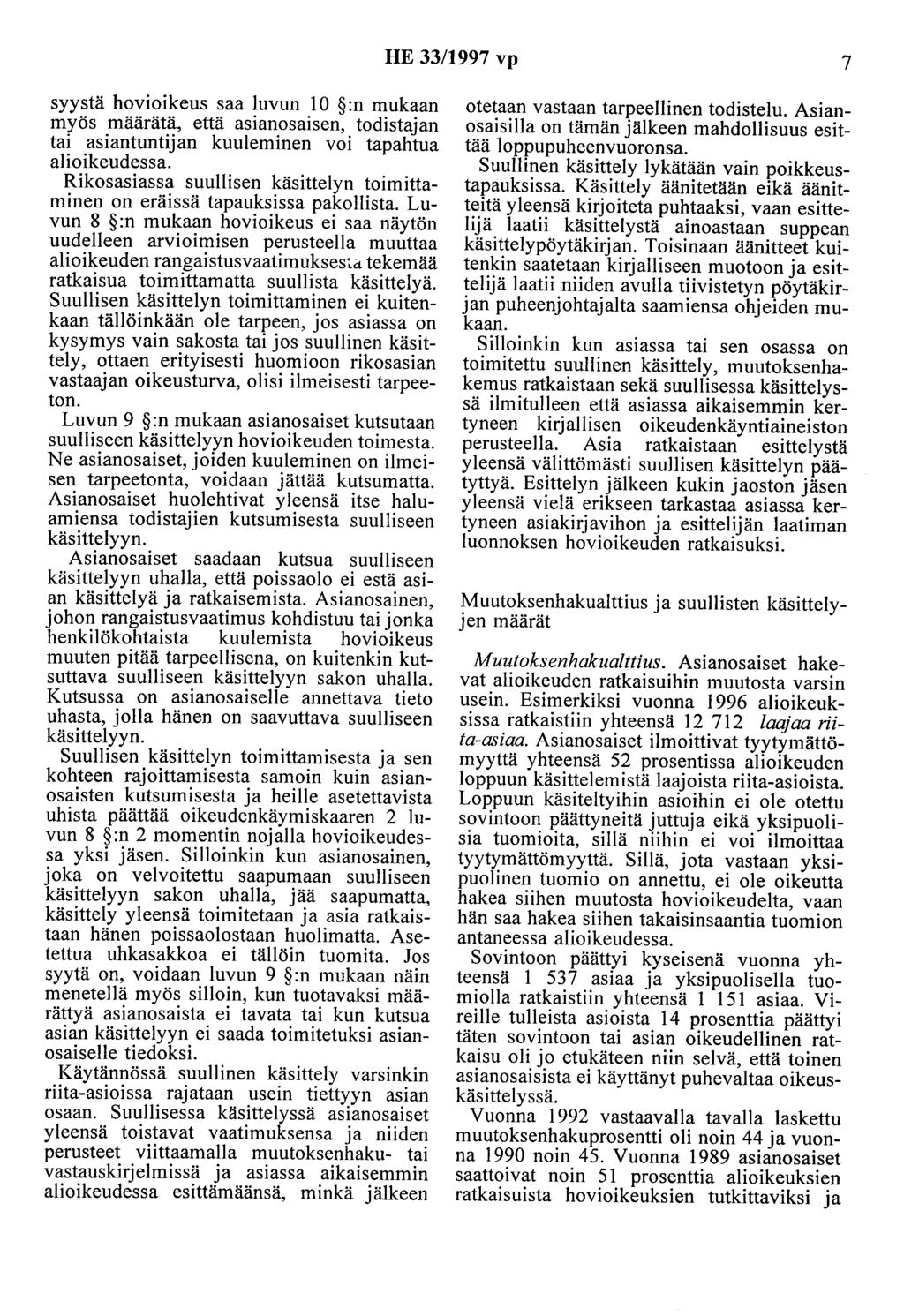 HE 33/1997 vp 7 syystä hovioikeus saa luvun 10 :n mukaan myös määrätä, että asianosaisen, todistajan tai asiantuntijan kuuleminen voi tapahtua alioikeudessa.