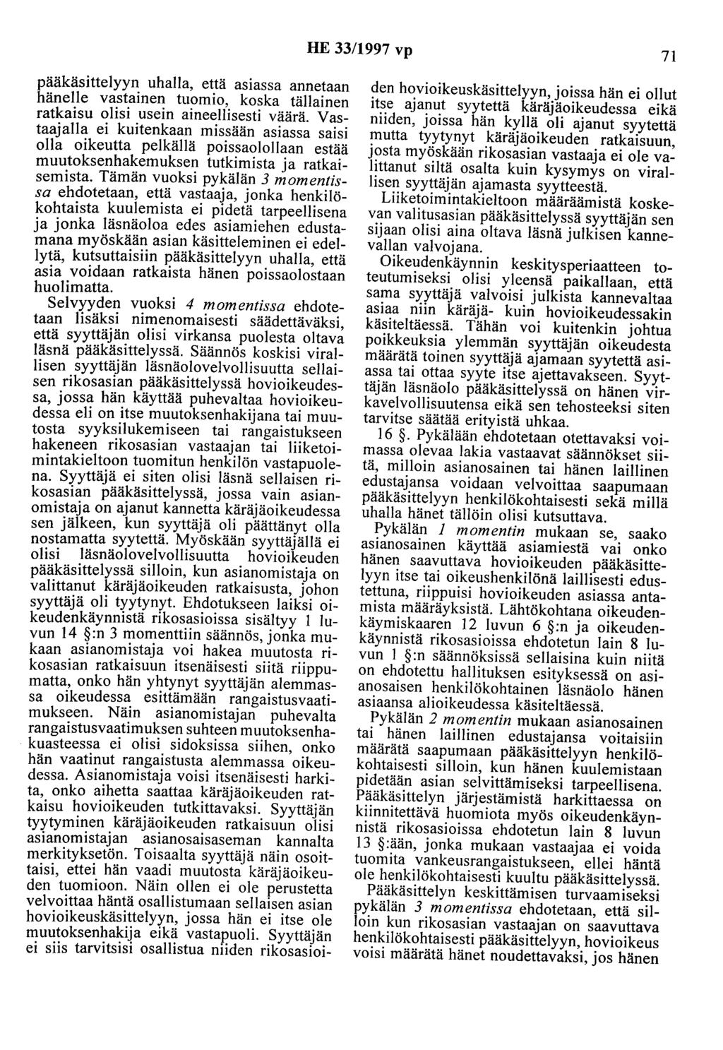 HE 33/1997 vp 71 pääkäsittelyyn uhalla, että asiassa annetaan hänelle vastainen tuomio, koska tällainen ratkaisu olisi usein aineellisesti väärä.