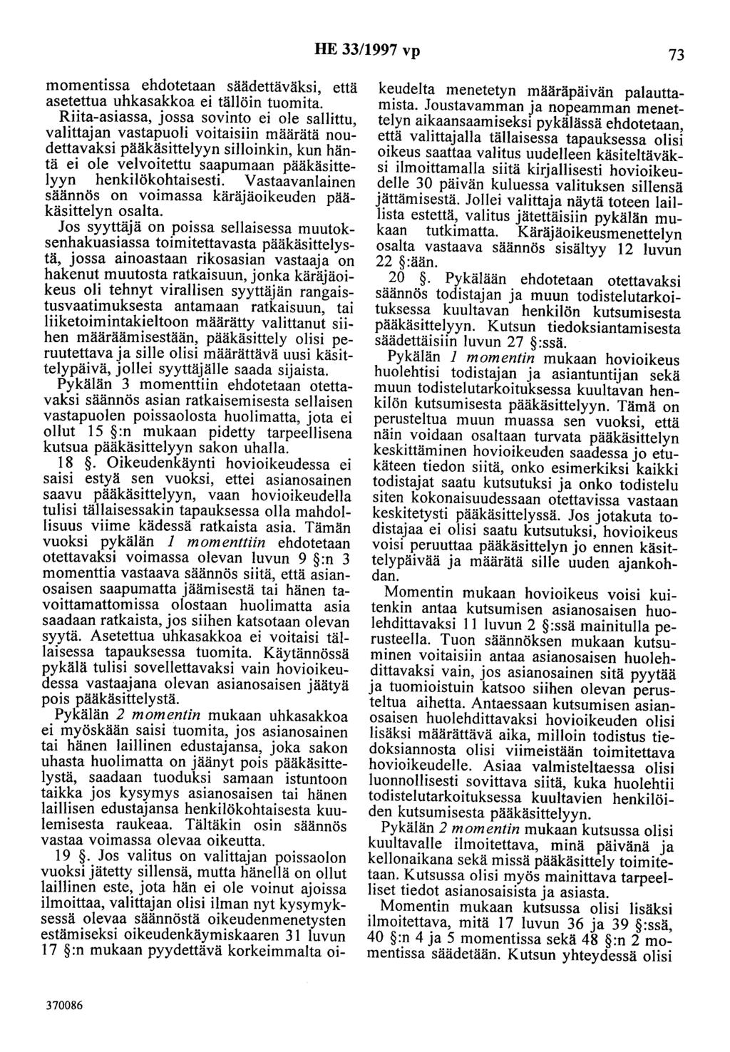 HE 33/1997 vp 73 momentissa ehdotetaan säädettäväksi, että asetettua uhkasakkoa ei tällöin tuomita.