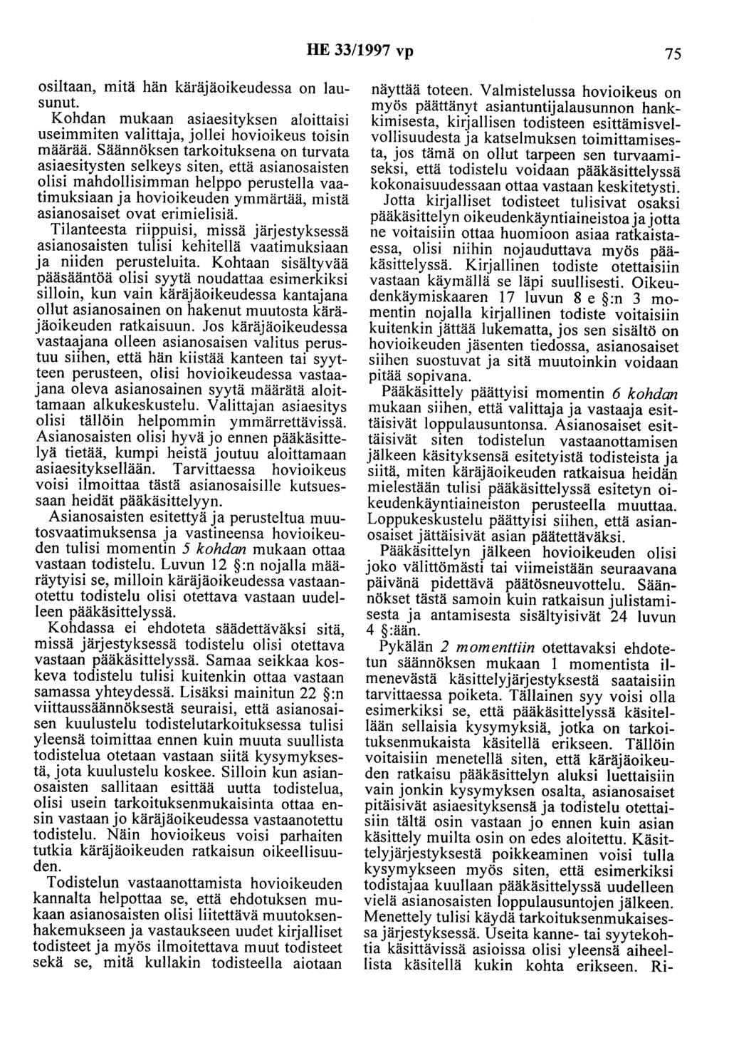 HE 33/1997 vp 75 osiltaan, mitä hän käräjäoikeudessa on lausunut. Kohdan mukaan asiaesityksen aloittaisi useimmiten valittaja, jollei hovioikeus toisin määrää.