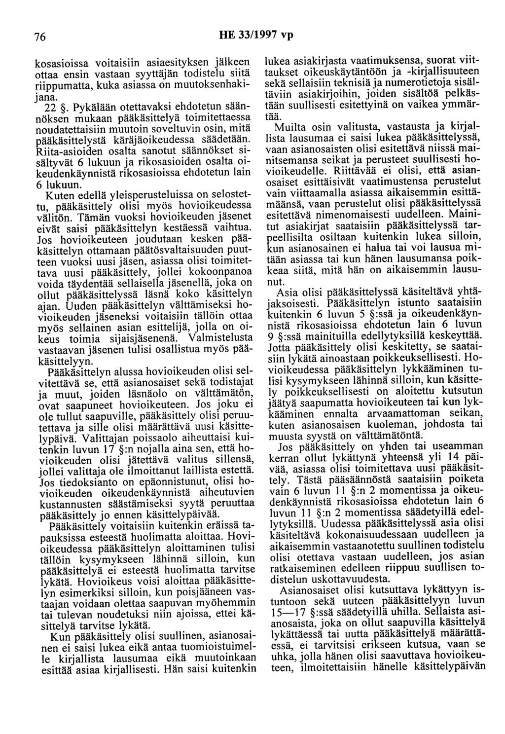 76 HE 33/1997 vp kosasioissa voitaisiin asiaesityksen jälkeen ottaa ensin vastaan syyttäjän todistelu siitä riippumatta, kuka asiassa on muutoksenhakijana. 22.