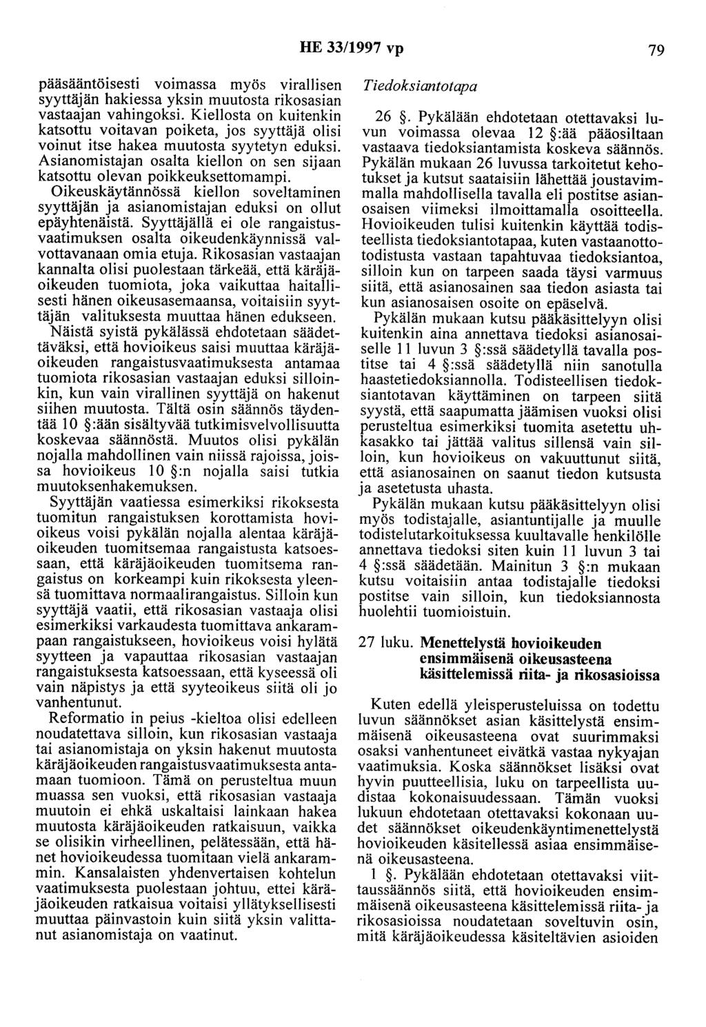 HE 33/1997 vp 79 pääsääntöisesti voimassa myös virallisen syyttäjän hakiessa yksin muutosta rikosasian vastaajan vahingoksi.