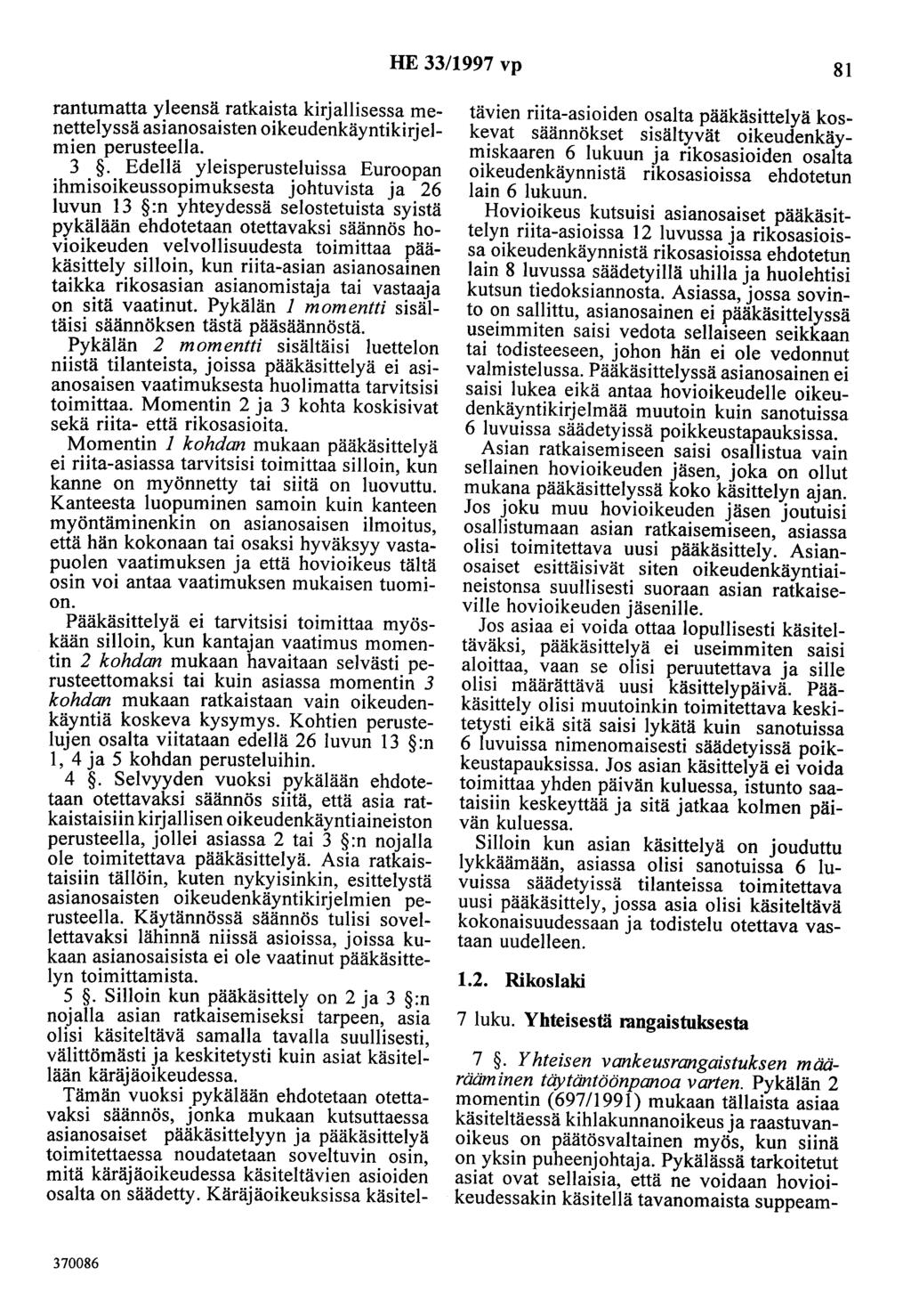 HE 33/1997 vp 81 rantumatta yleensä ratkaista kirjallisessa menettelyssä asianosaisten oikeudenkäyntikirjelmien perusteella. 3. Edellä yleisperusteluissa Euroopan ihmisoikeussopimuksesta johtuvista