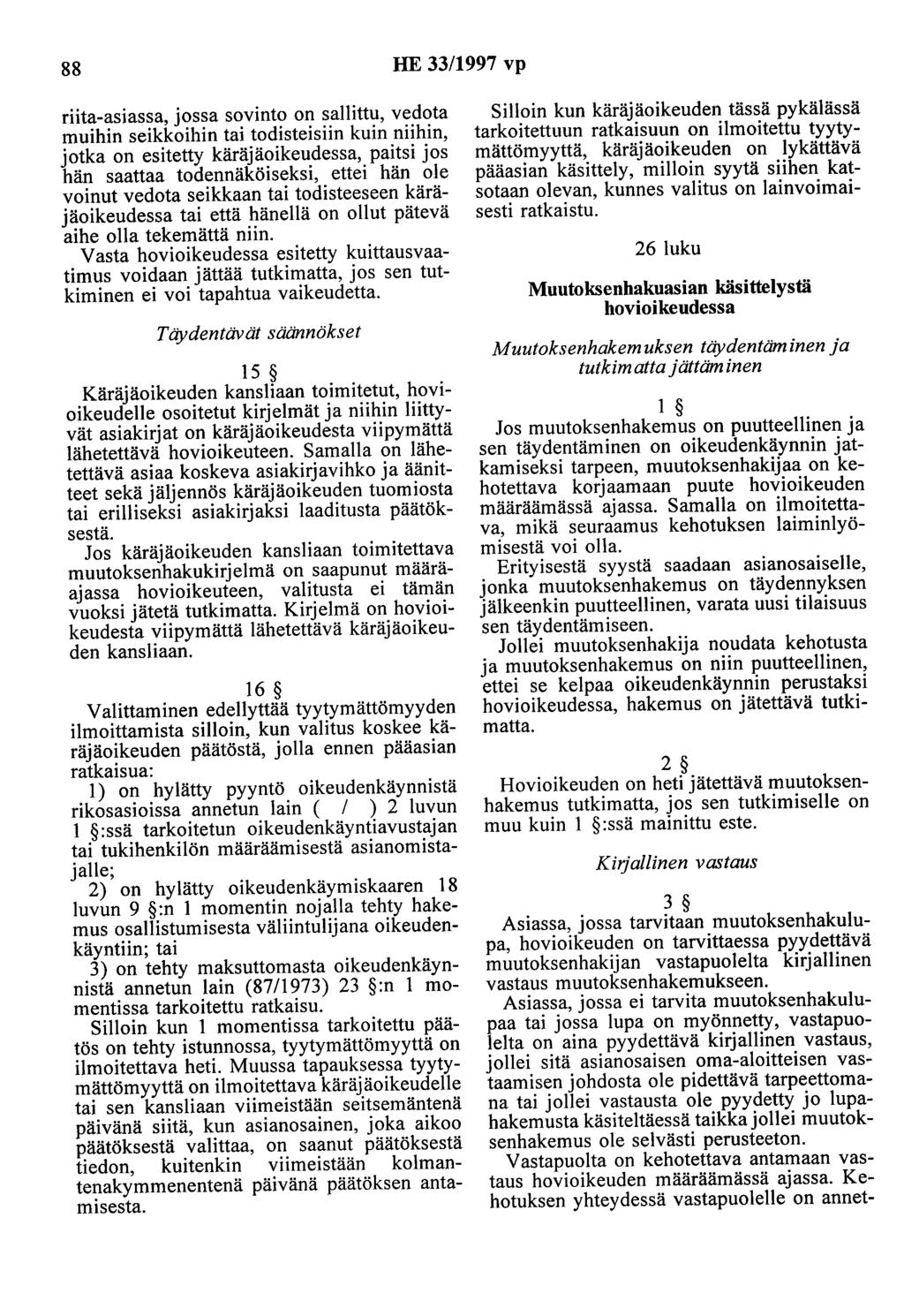 88 HE 33/1997 vp riita-asiassa, jossa sovinto on sallittu, vedota muihin seikkoihin tai todisteisiin kuin niihin, jotka on esitetty käräjäoikeudessa, paitsi jos hän saattaa todennäköiseksi, ettei hän