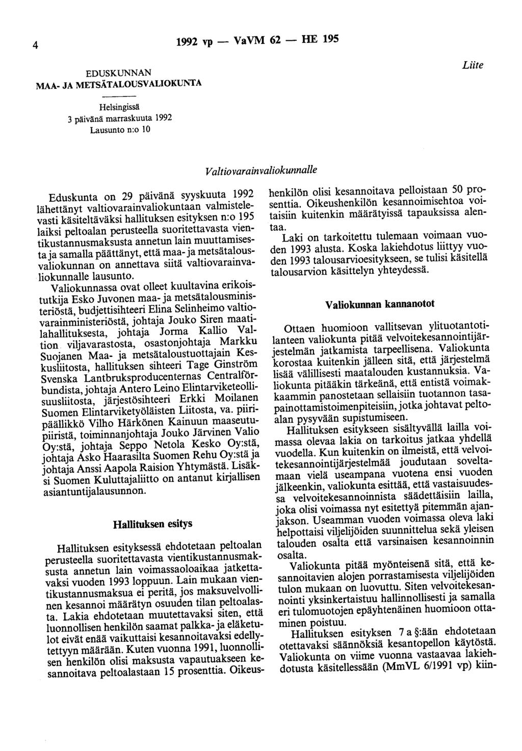 4 1992 vp - VaVM 62 - HE 195 EDUSKUNNAN MAA- JA METSÄTALOUSVALIOKUNTA Liite Helsingissä 3 päivänä marraskuuta 1992 Lausunto n:o 10 Valtiovarainvaliokunnalle Eduskunta on 29 pa1vana syyskuuta 1992