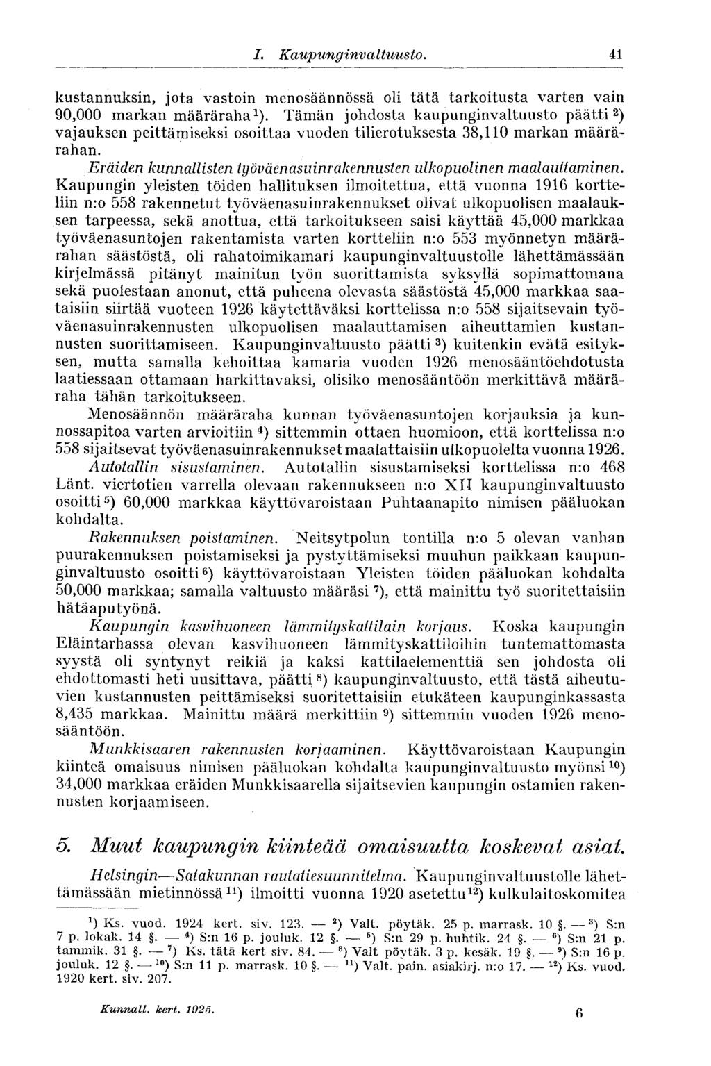 1. Kaupunginvaltuusto. 41 kustannuksin, jota vastoin menosäännössä oli tätä tarkoitusta varten vain 90,000 markan määräraha 1 ).