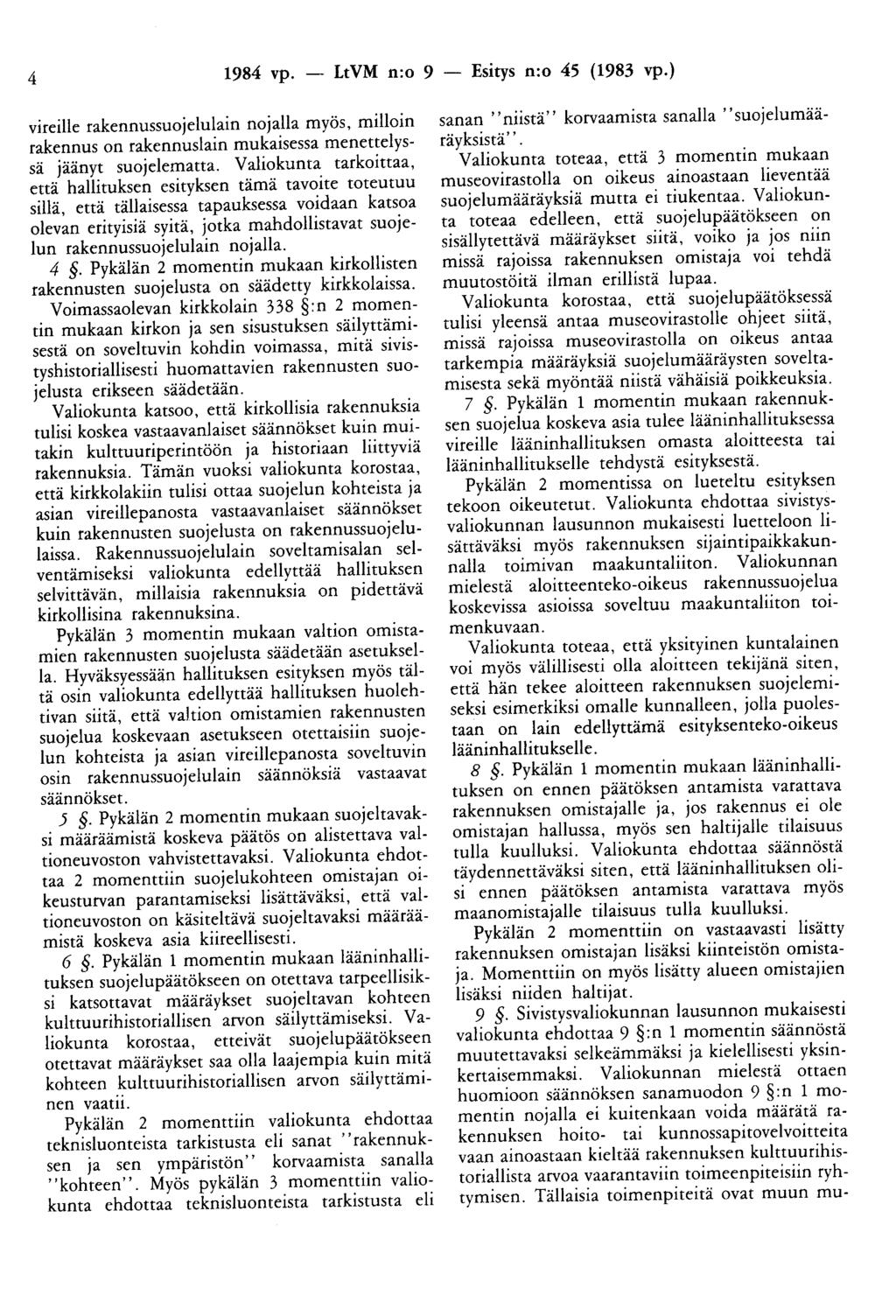 4 1984 vp. - LtVM n:o 9 - Esitys n:o 45 (1983 vp.) vireille rakennussuojelulain nojalla myös, milloin rakennus on rakennuslain mukaisessa menettelyssä jäänyt suojelematta.