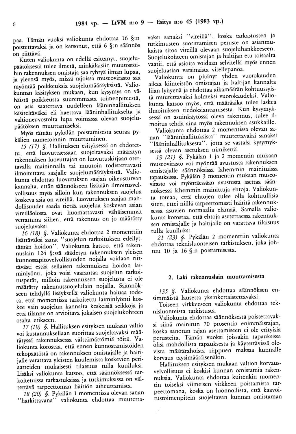 6 1984 vp. - LtVM n:o 9 - Esitys n:o 45 (1983 vp.) paa. Tämän vuoksi valiokunta ehdottaa 16 :n poistettavaksi ja on katsonut, että 6 :n säännös on riittävä.