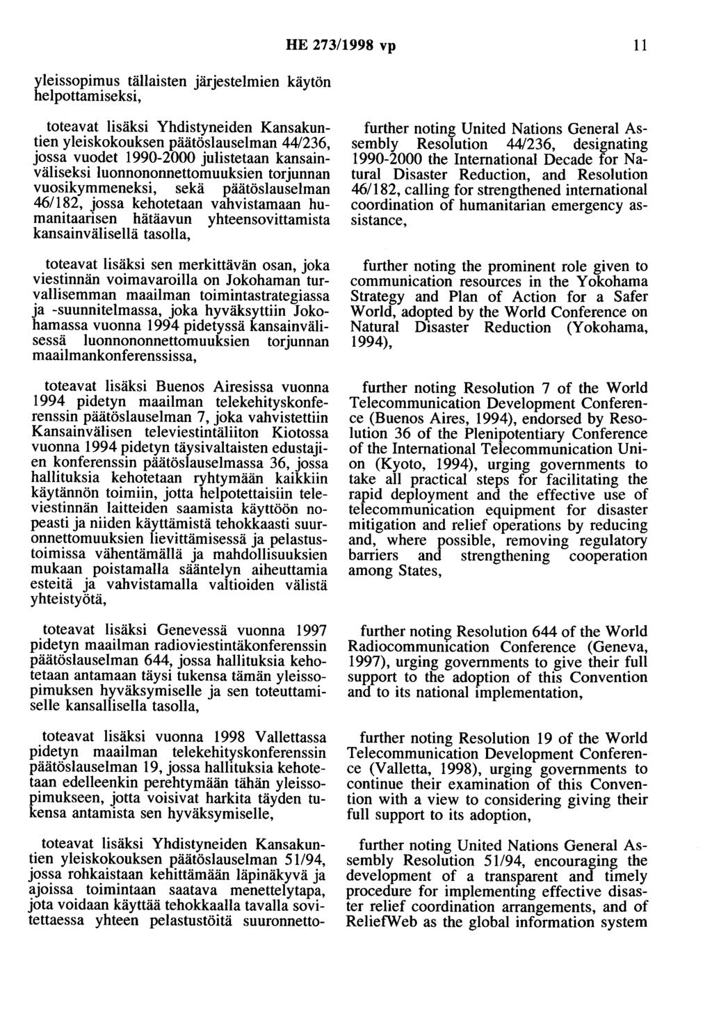 yleissopimus tällaisten järjestelmien käytön helpottamiseksi, HE 273/1998 vp 11 toteavat lisäksi Yhdistyneiden Kansakuntien yleiskokouksen päätöslauselman 44/236, jossa vuodet 1990-2000 julistetaan