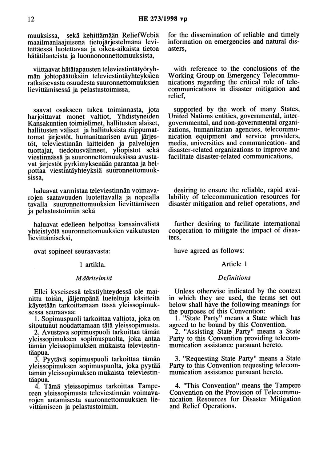 12 HE 273/1998 vp muuksissa, sekä kehittämään RelietWebiä maailmanlaajuisena tietojärjestelmänä levitettäessä luotettavaa ja oikea-aikaista tietoa hätätilanteista ja luonnononnettomuuksista,