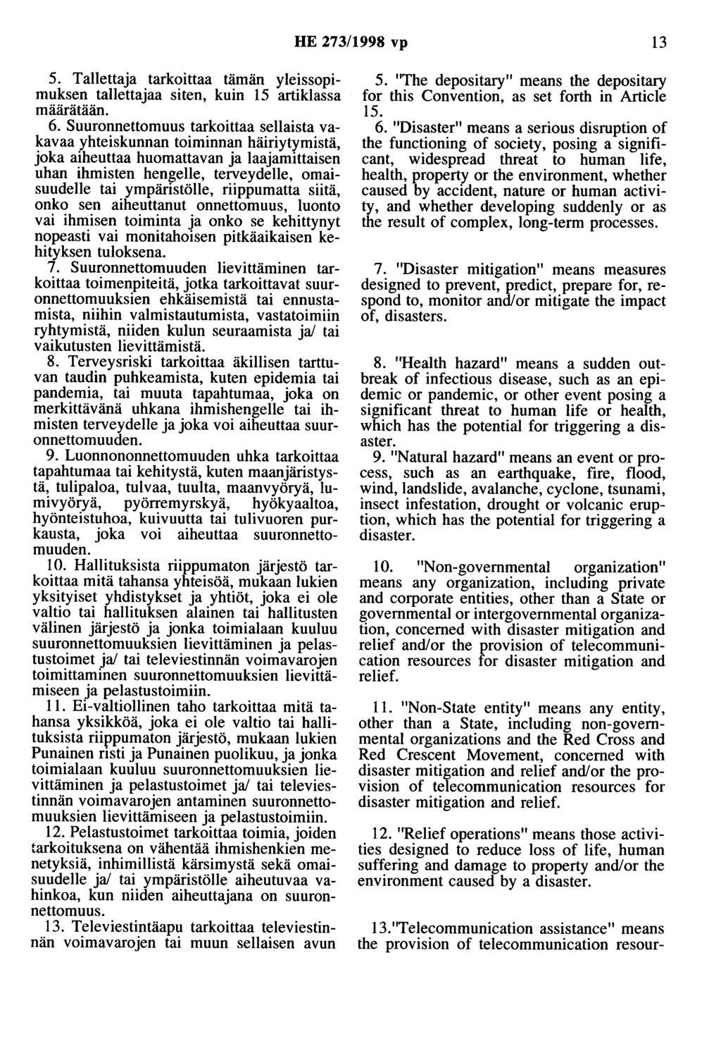 HE 273/1998 vp 13 5. Tallettaja tarkoittaa tämän yleissopimuksen tallettajaa siten, kuin 15 artiklassa määrätään. 6.