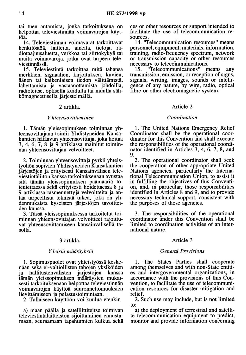 14 HE 273/1998 vp tai tuen antamista, jonka tarkoituksena on helpottaa televiestinnän voimavarojen käyttöä. 14.