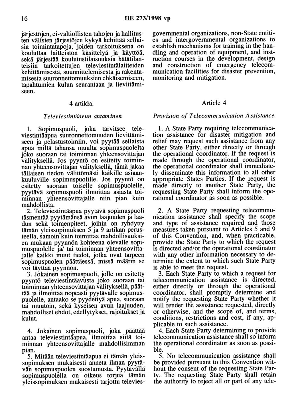 16 HE 273/1998 vp järjestöjen, ei-valtiollisten tahojen ja hallitusten välisten järjestöjen kykyä kehittää sellaisia toimintatapoja, joiden tarkoituksena on kouluttaa laitteiston käsittelyä ja