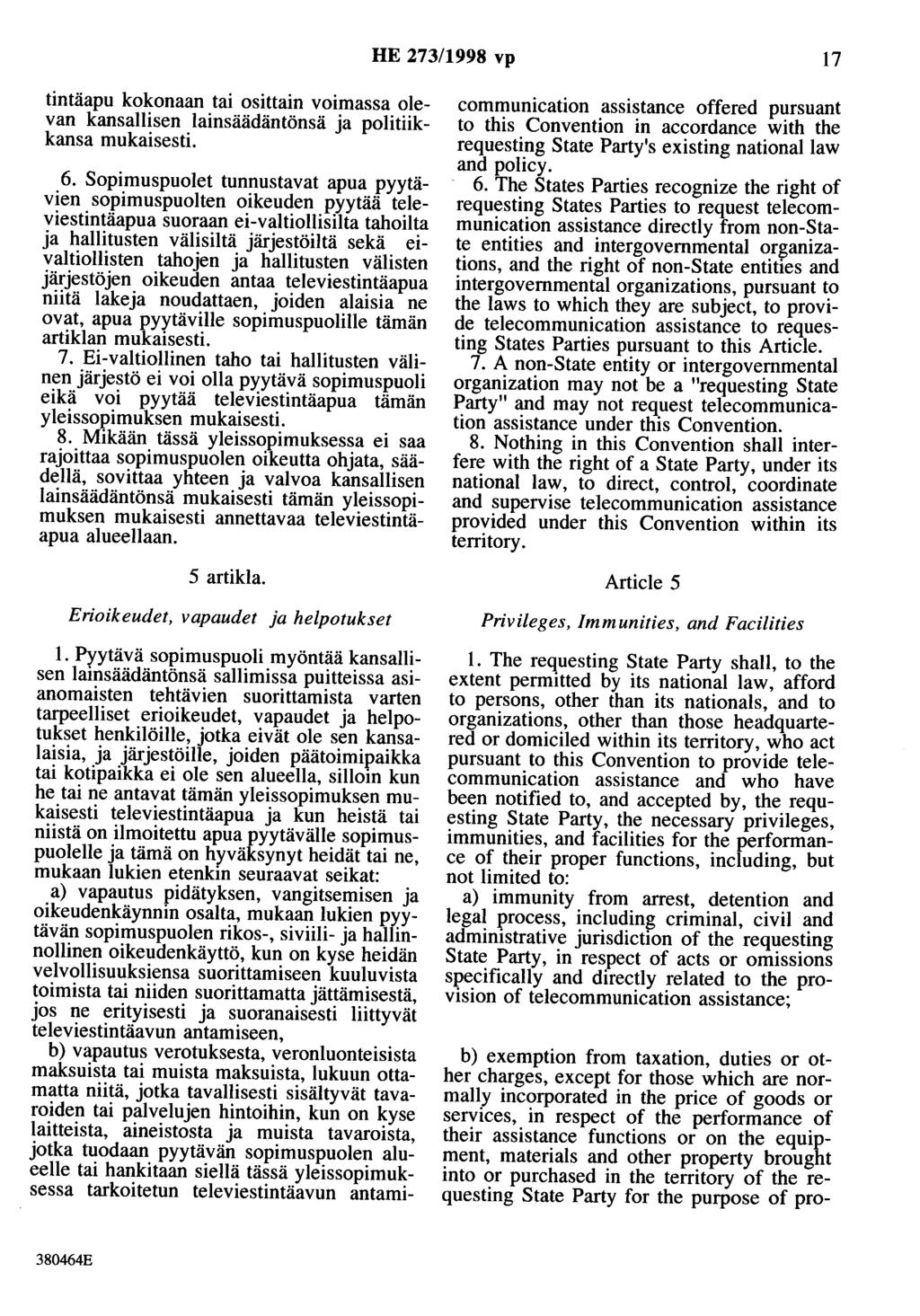 HE 273/1998 vp 17 tintäapu kokonaan tai osittain voimassa olevan kansallisen lainsäädäntönsä ja politiikkansa mukaisesti. 6.