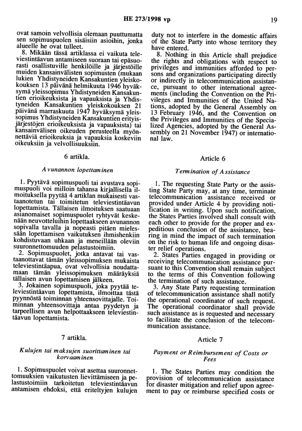 HE 273/1998 vp 19 ovat samoin velvollisia olemaan puuttumatta sen sopimuspuolen sisäisiin asioihin, jonka alueelle he ovat tulleet. 8.