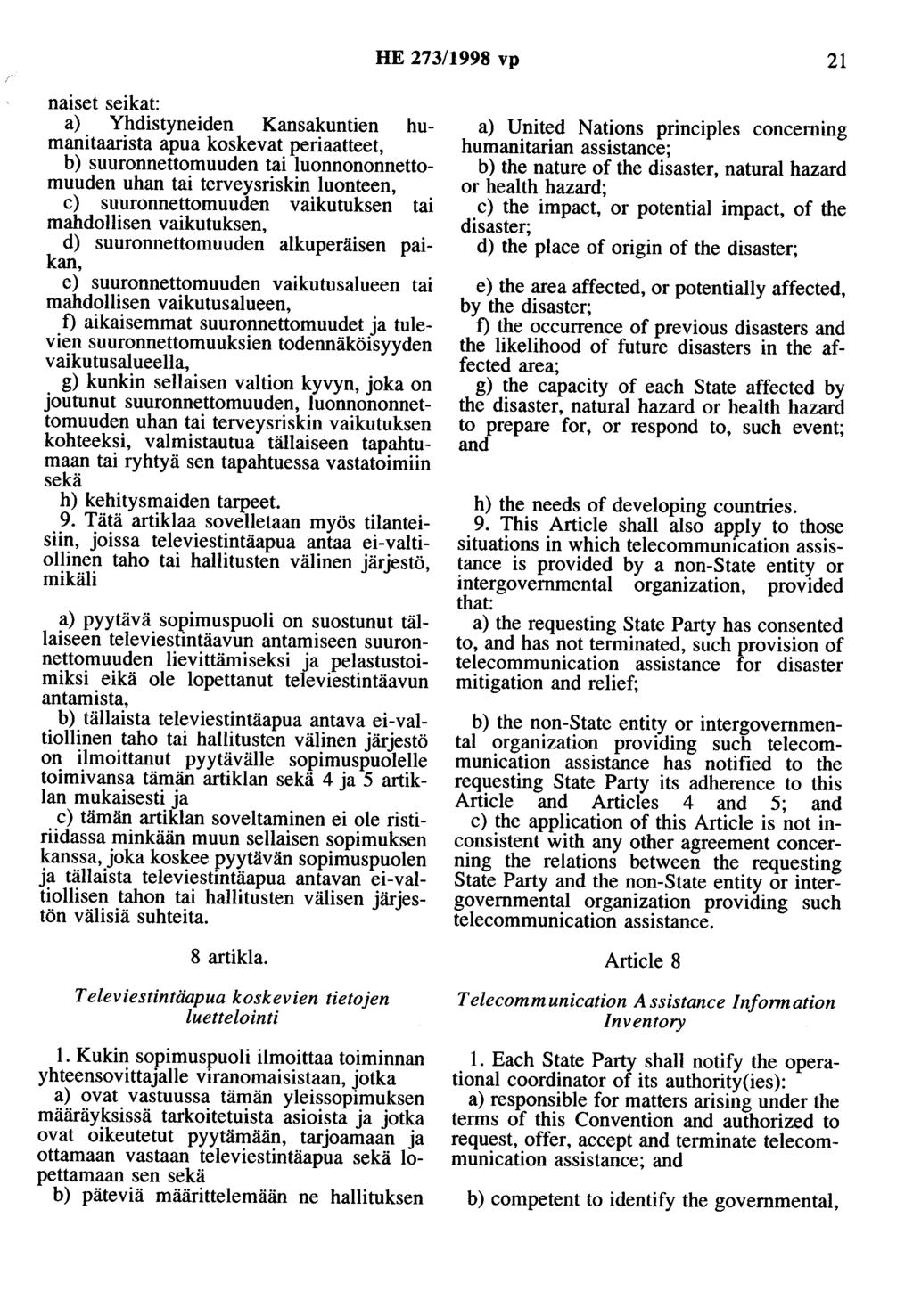 HE 273/1998 vp 21 naiset seikat: a) Yhdistyneiden Kansakuntien humanitaarista apua koskevat periaatteet, b) suuronnettomuuden tai luonnononnettomuuden uhan tai terveysriskin luonteen, c)