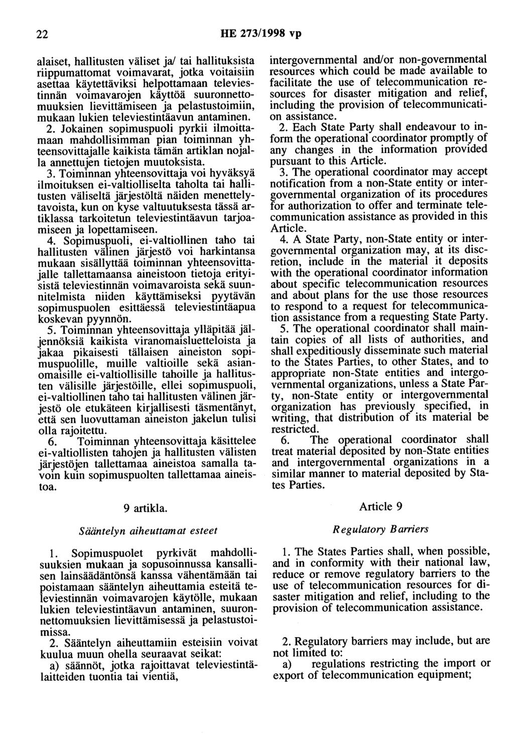 22 HE 273/1998 vp alaiset, hallitusten väliset ja/ tai hallituksista riippumattomat voimavarat, jotka voitaisiin asettaa käytettäviksi helpottamaan televiestinnän voimavarojen käyttöä
